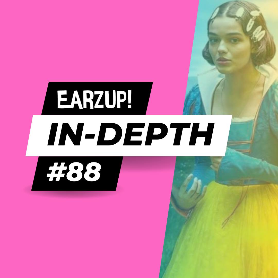EarzUp! In-Depth | Episode #88: Disney’s New Snow White Problem, Frozen Spins Off A Podcast, and More!