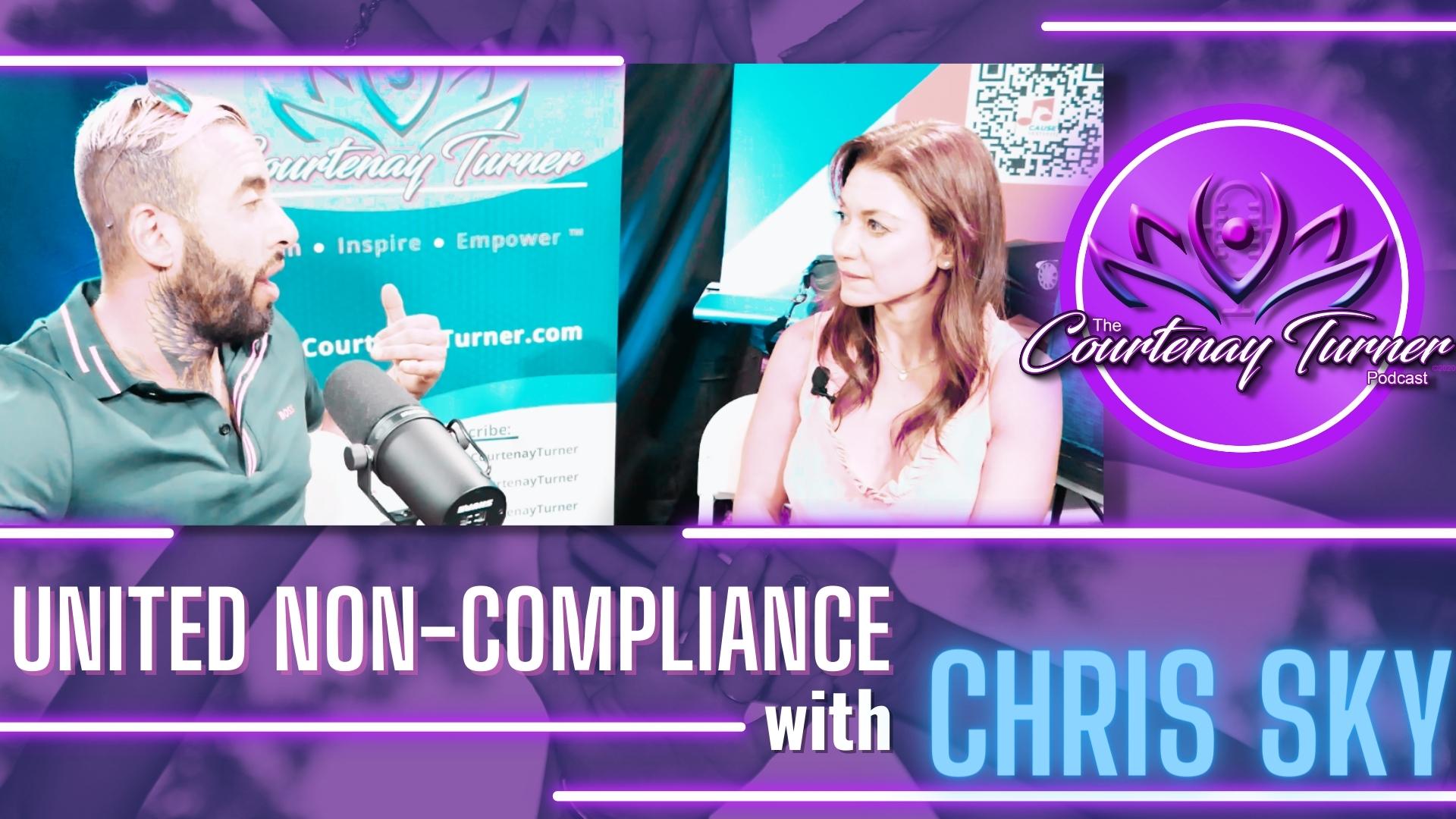 United Non-Compliance w/ Chris Sky | The Courtenay Turner Podcast