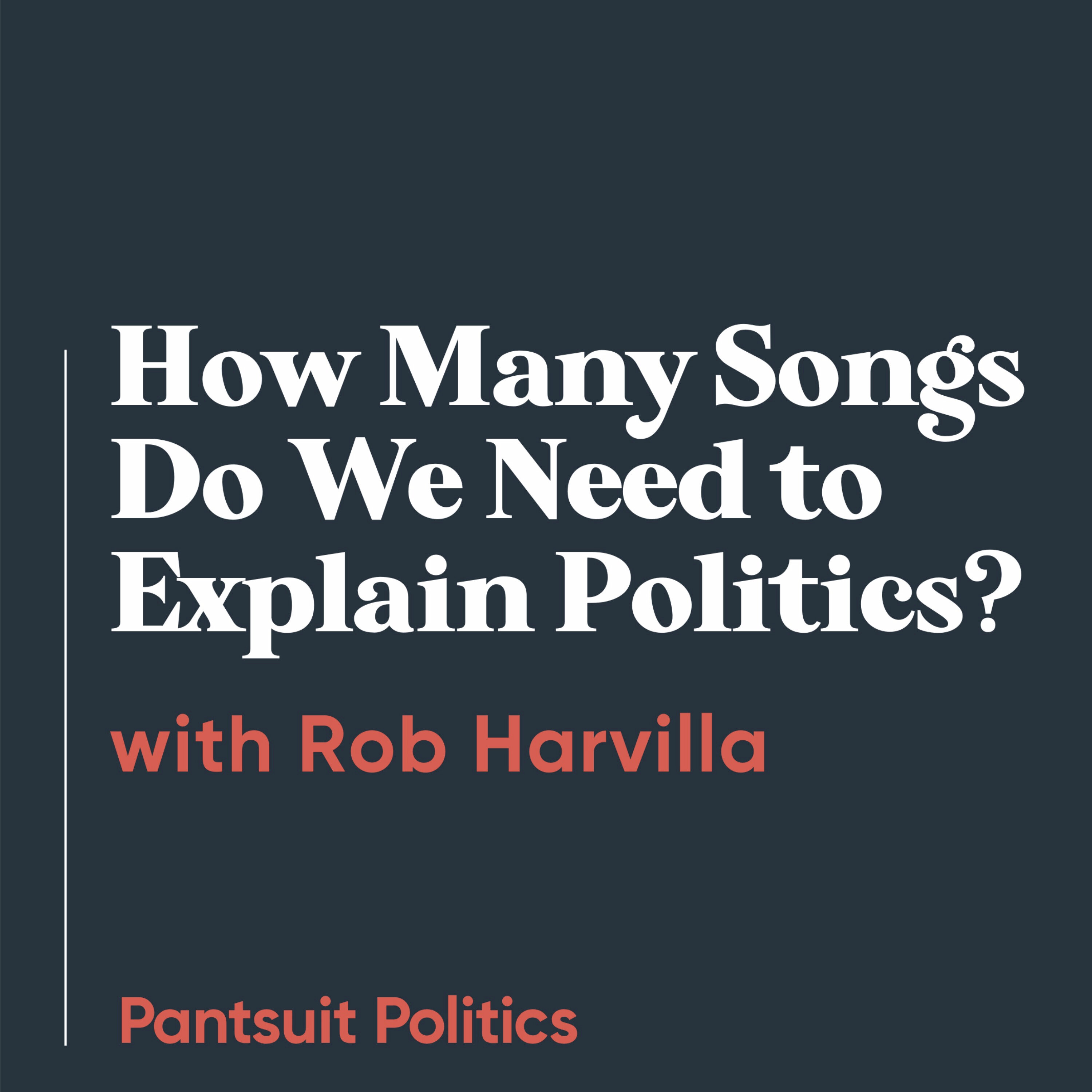 How Many Songs Do We Need to Explain Politics? with Rob Harvilla
