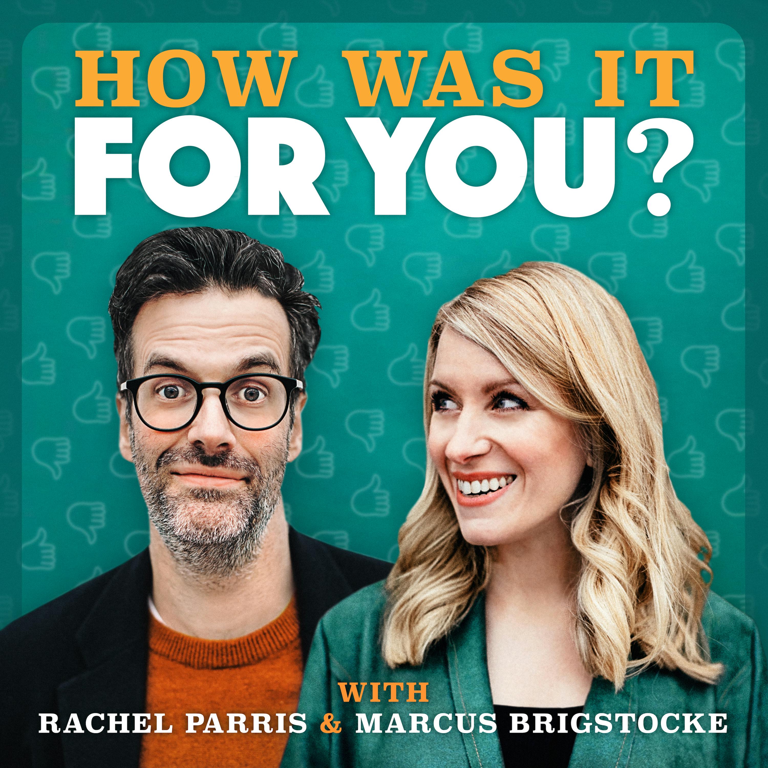How was it for you? with Rachel Parris & Marcus Brigstocke podcast show image