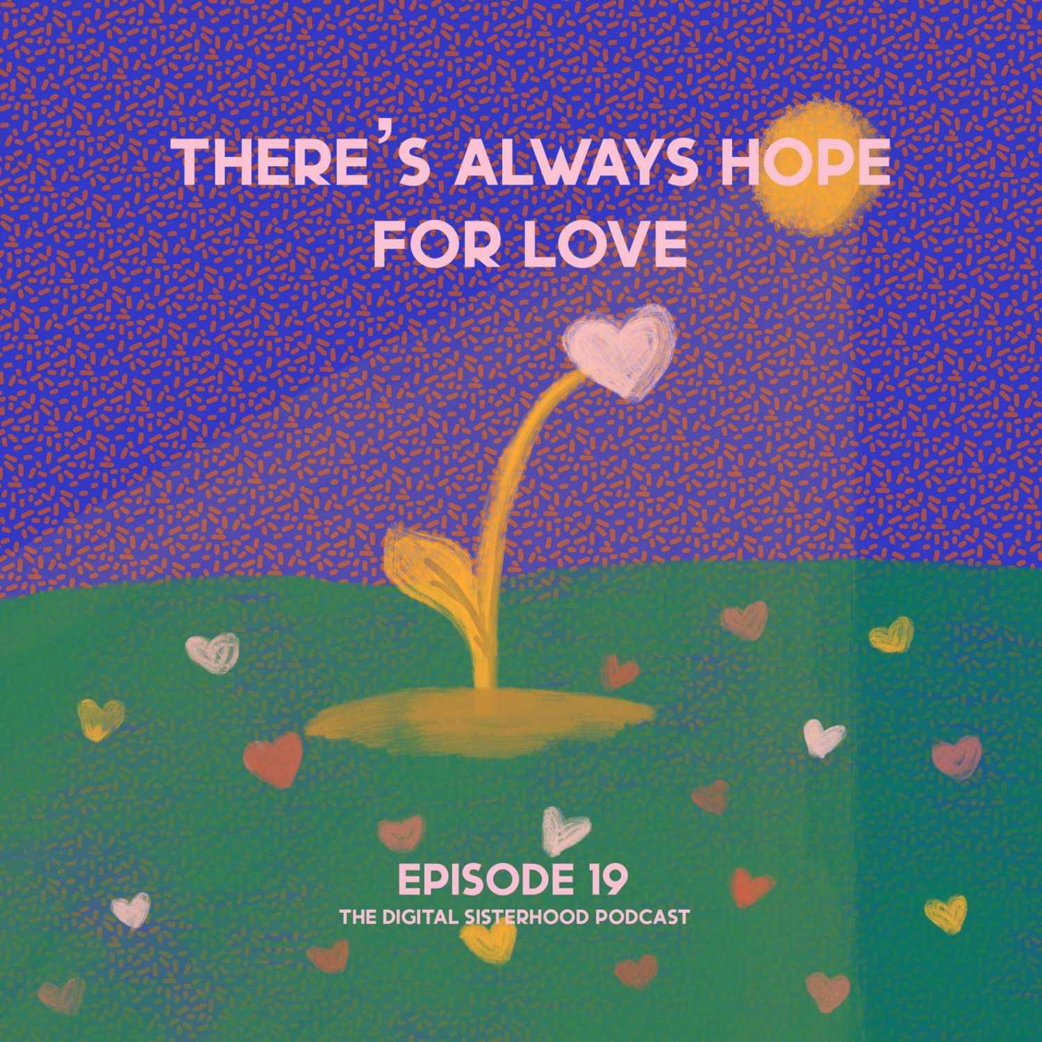 Episode Nineteen: There’s Always Hope For Love