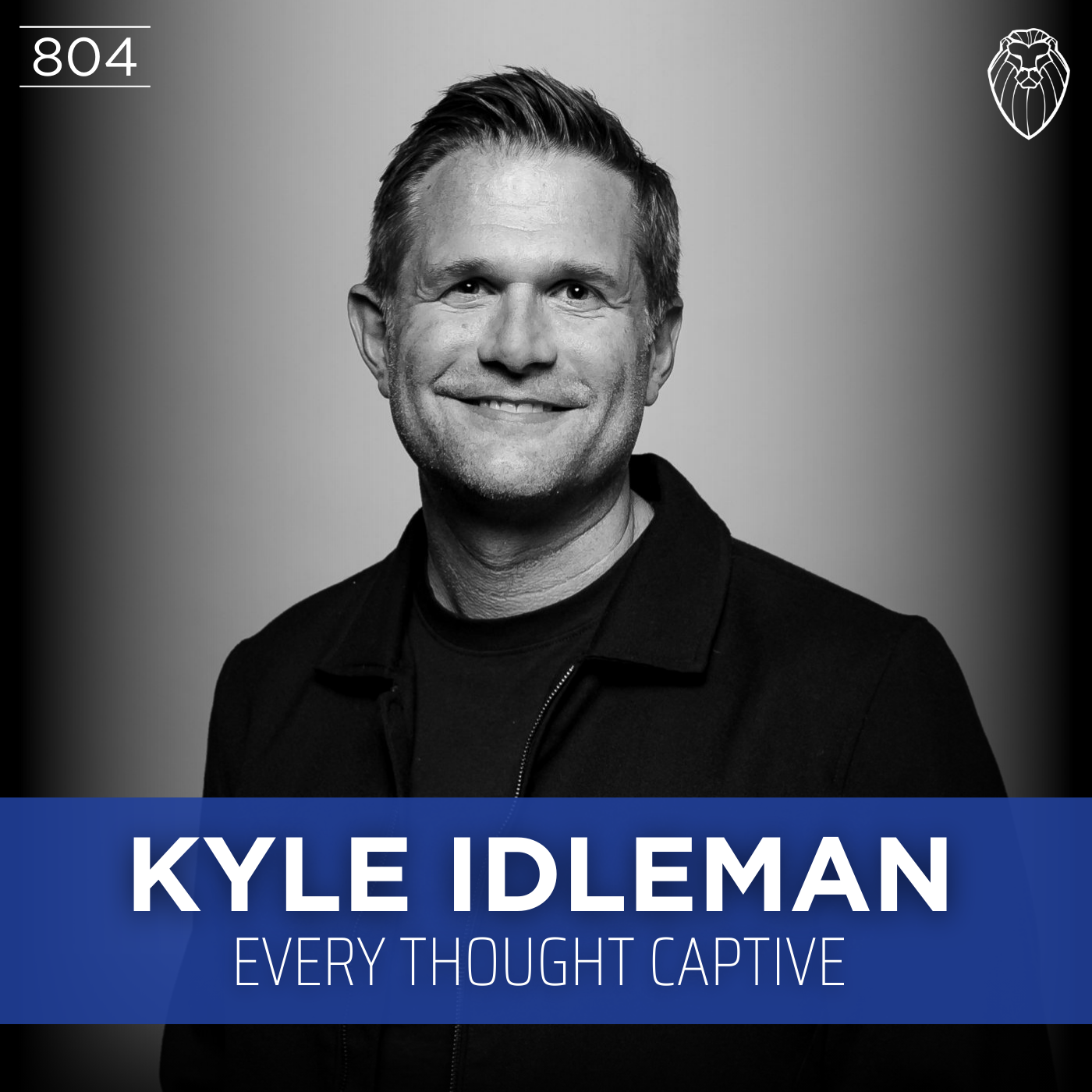 KYLE IDLEMAN | Every Thought Captive (Ep. 804)