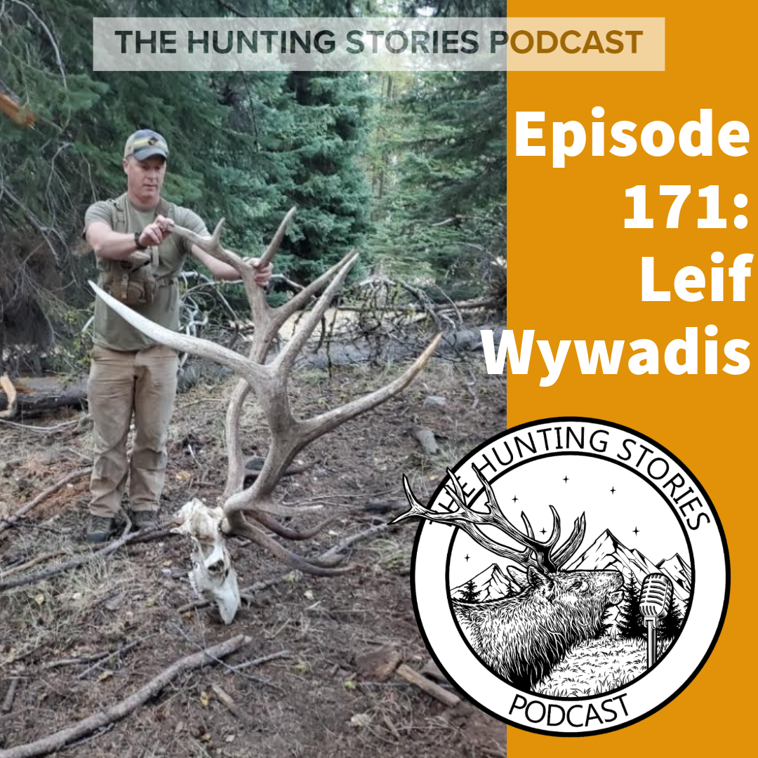 Ep 171 The Hunting Stories Podcast: Leif Wywadis