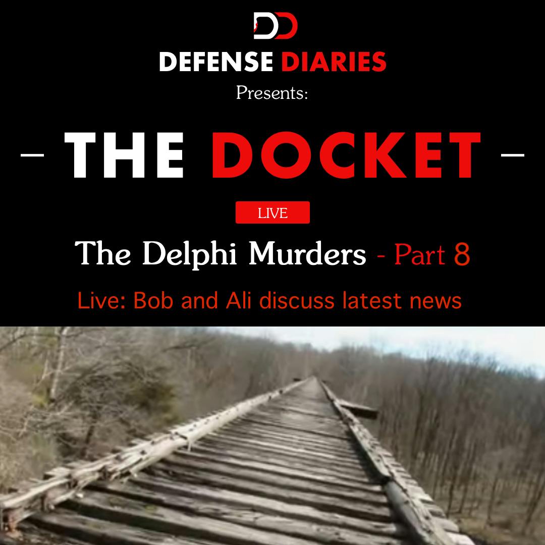 The Docket ep. 608: The Delphi Murders pt.8: Live: Bob and Ali Discuss the Latest News