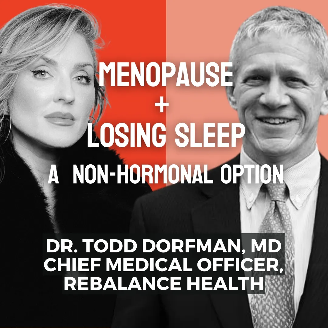 DR. TODD DORFMAN, MD CHIEF MEDICAL OFFICER, REBALANCE HEALTH : Menopause + Losing Sleep - A Non-Hormonal Option DR. TODD DORFMAN, MD CHIEF MEDICAL OFFICER, REBALANCE HEALTH : Menopause + Losing Sleep - A Non-Hormonal Option