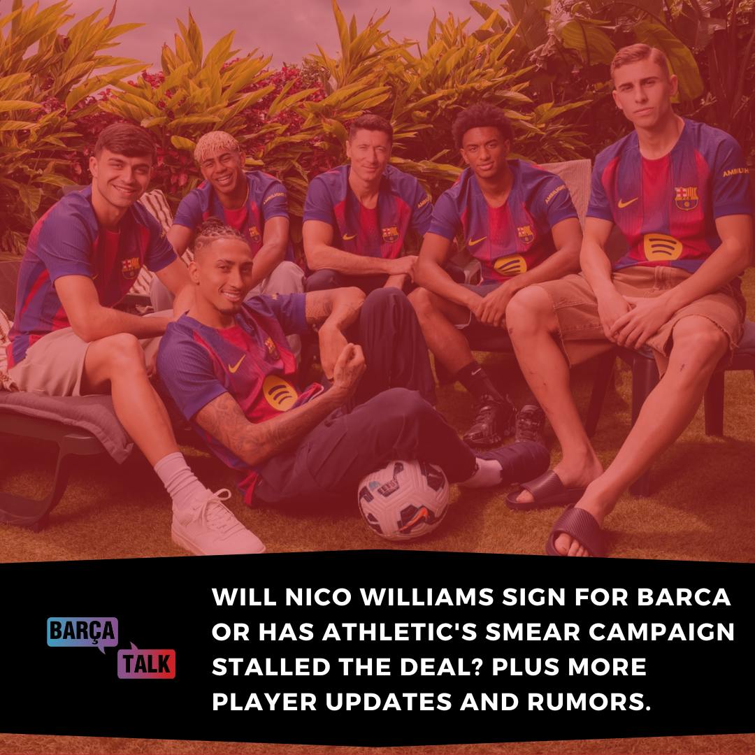 Will Nico Williams sign for Barca or has Athletic's smear campaign stalled the deal? Plus more player updates and rumors.