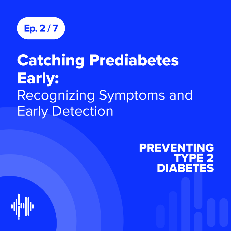 Ep 2: Catching Prediabetes Early: Recognizing Symptoms and Early Detection