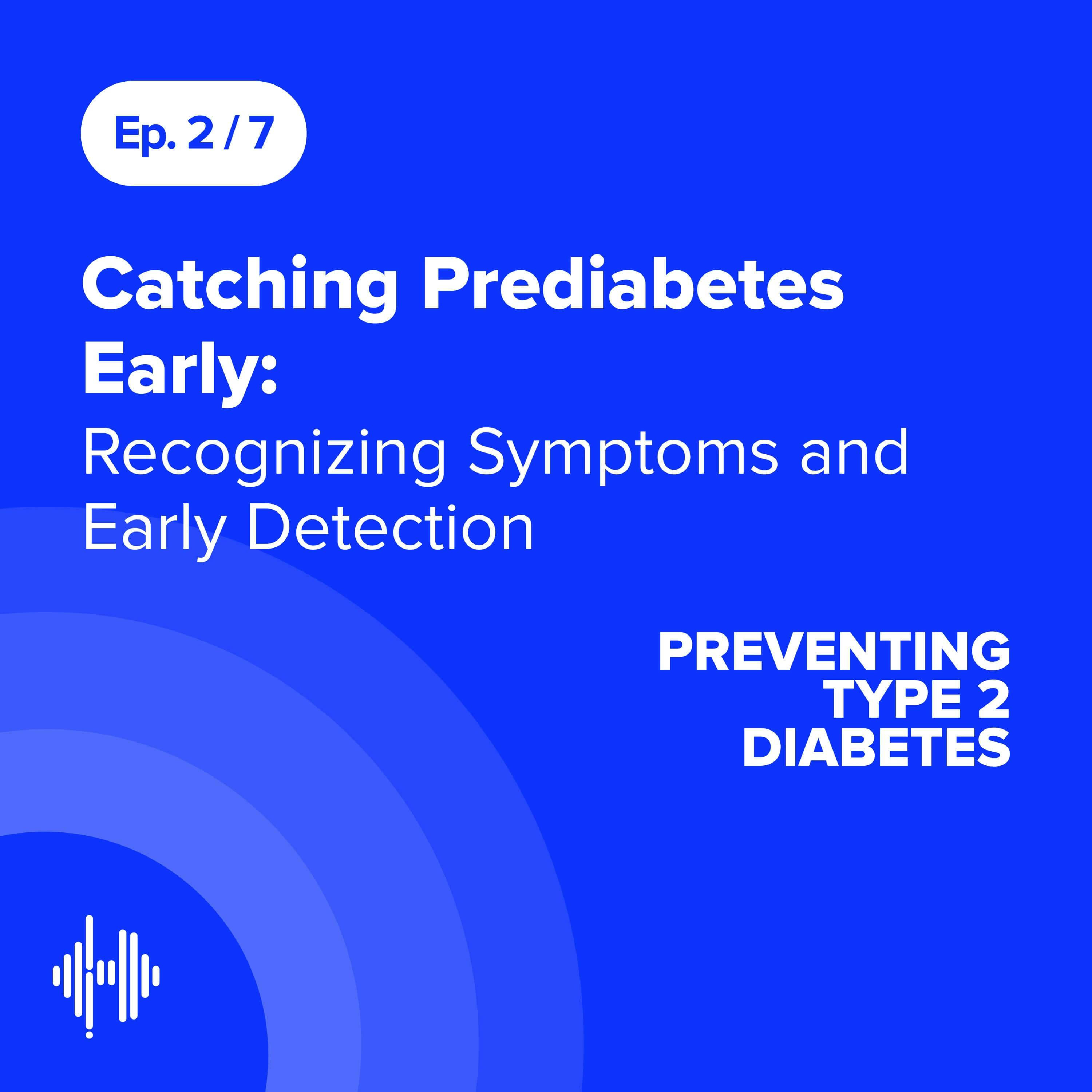 Ep 2: Catching Prediabetes Early: Recognizing Symptoms and Early Detection