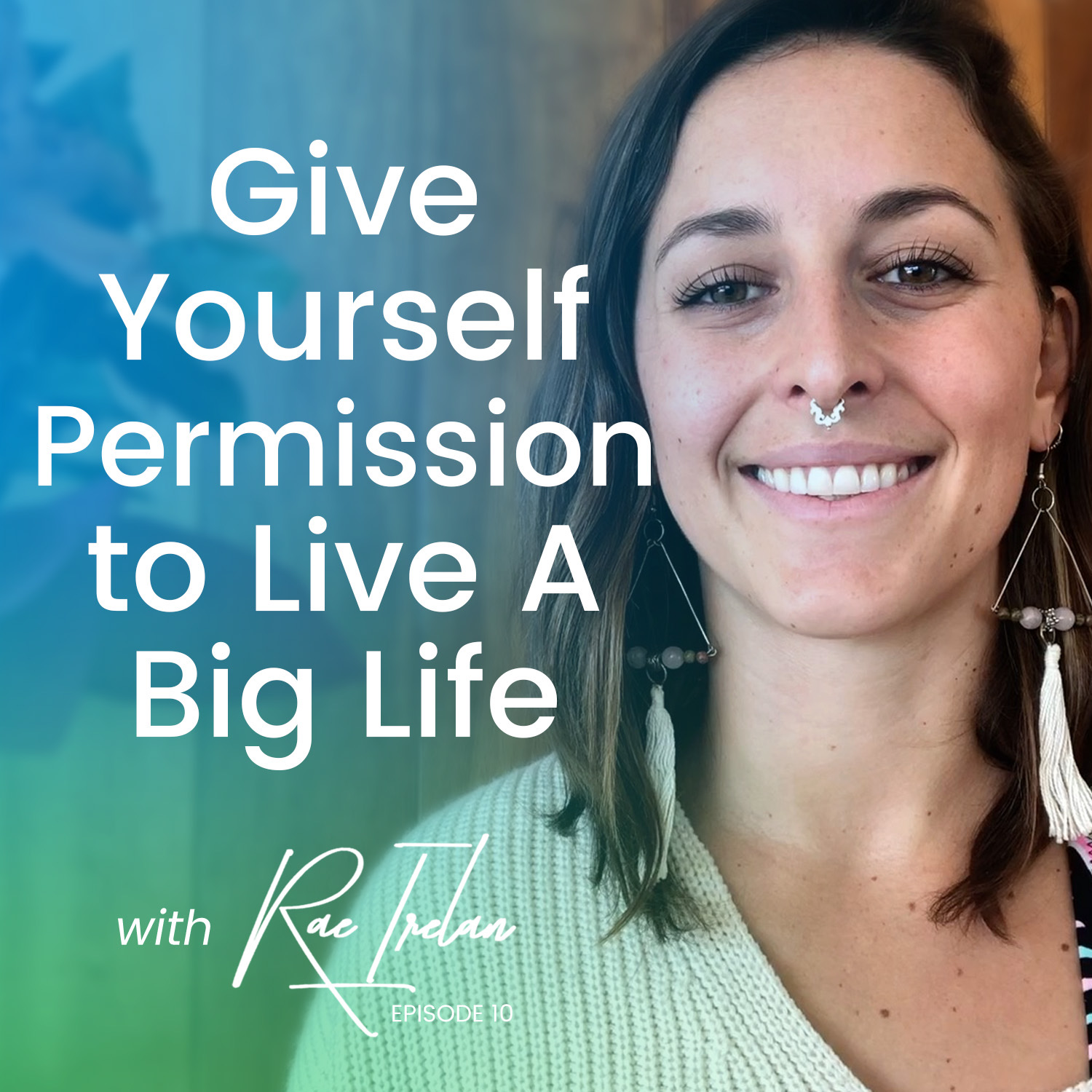 EP10 Give Yourself Permission to Live A Big Life episode artwork