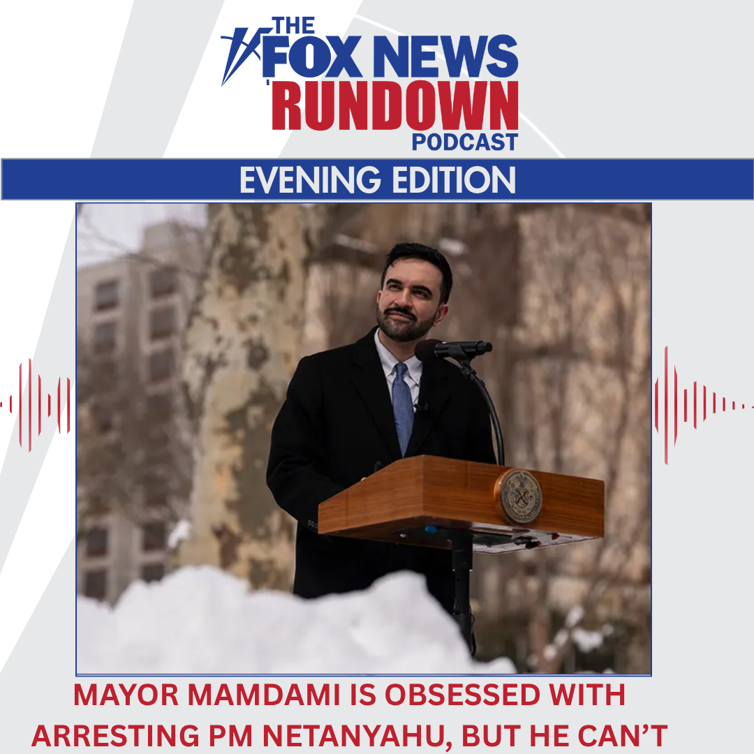 Evening Edition: Mayor Mamdani is Obsessed with Arresting PM Netanyahu, But He Can't