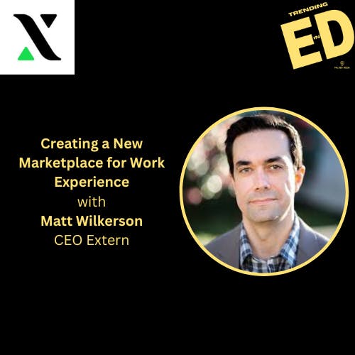 Creating a New Marketplace for Work Experience with Matt Wilkerson