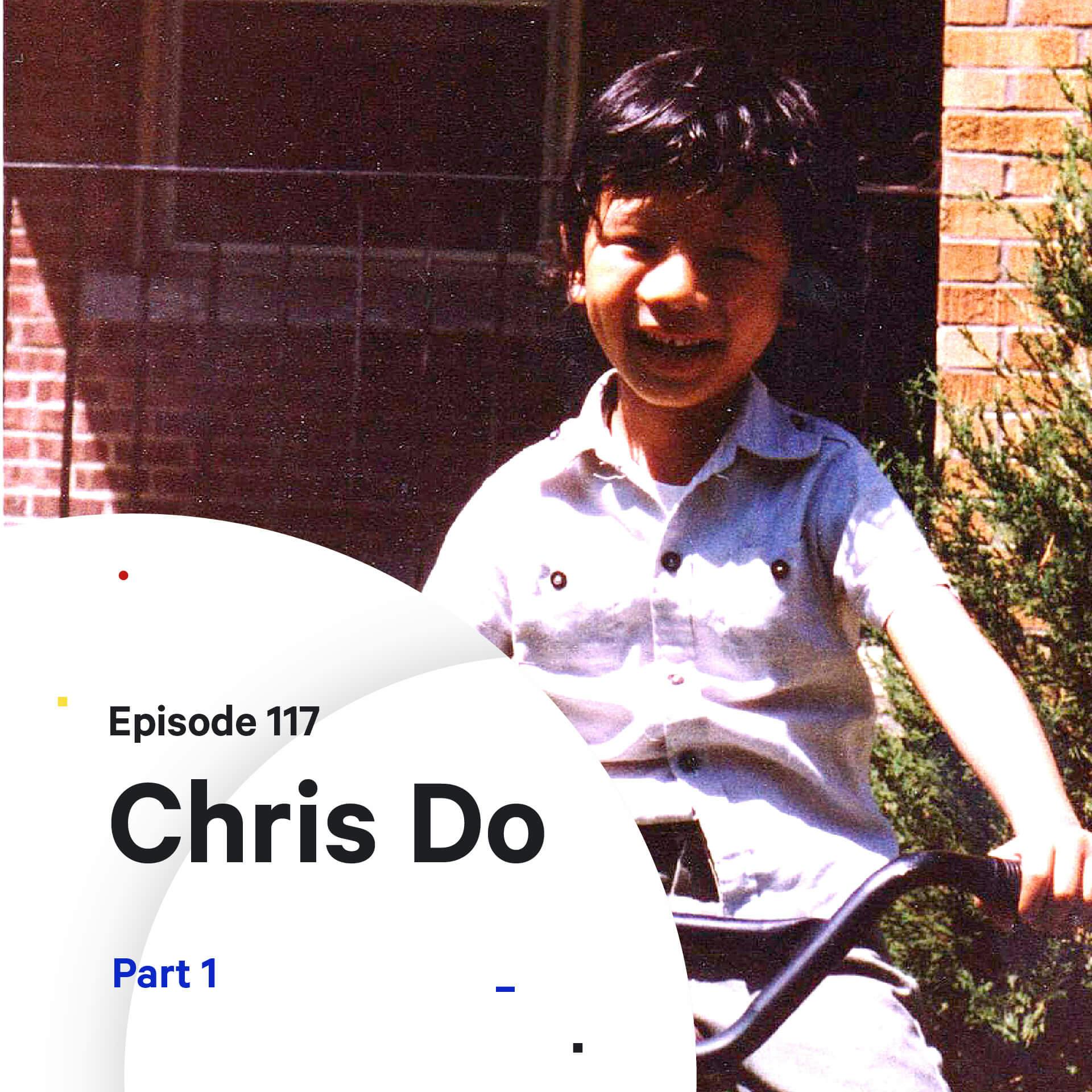 117 - Chris Do’s Origin Story — Part 1