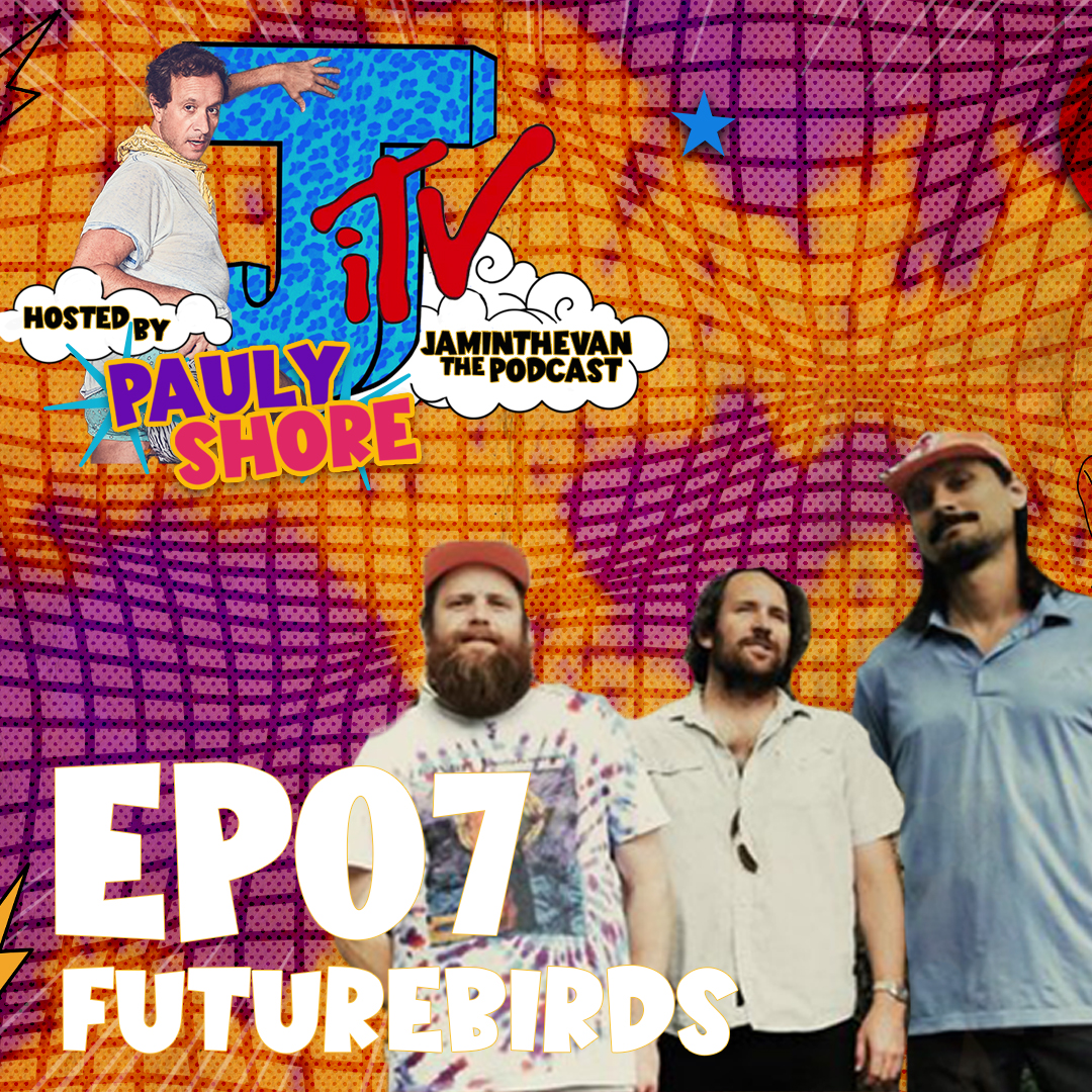 Futurebirds & Pauly Shore | Ep 7 | Jam in the Van The Podcast hosted by Pauly Shore episode artwork