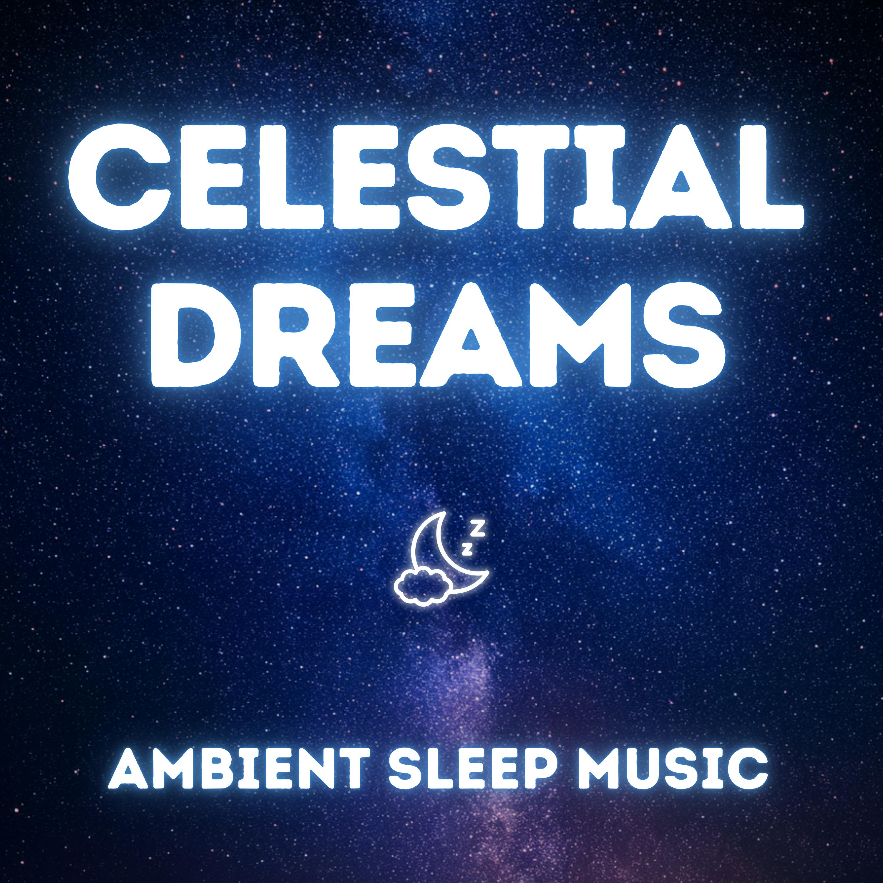 Celestial Dreams — Space Ambient 9 Hour Music for Deep Sleep Celestial Dreams — Space Ambient 9 Hour Music for Deep Sleep