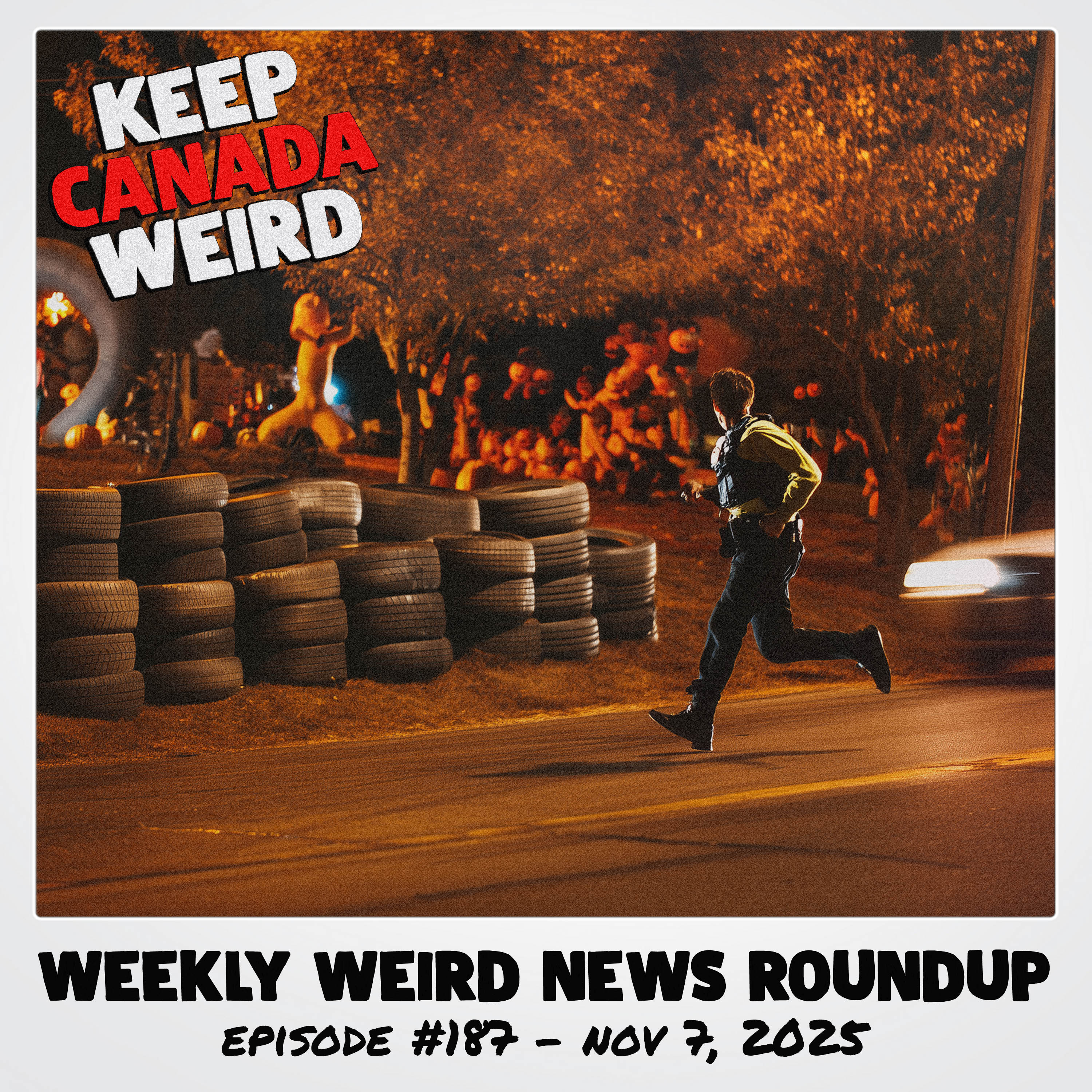 KEEP CANADA WEIRD - 187 - 2025/11/07 - tampered with candy, ding dong ditch, huge tires