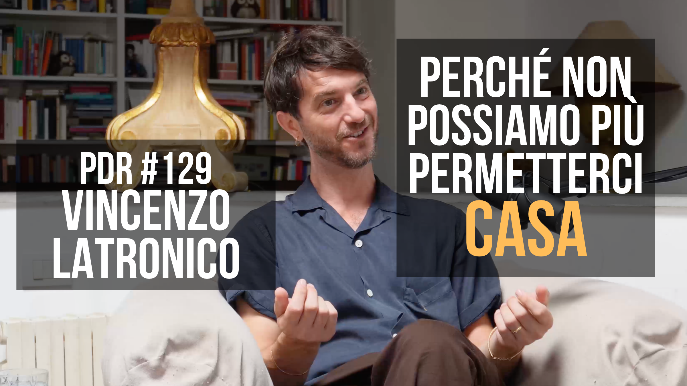 PDR 129 PERCHÉ NON CI POSSIAMO PIÙ PERMETTERE UNA CASA? Con Vincenzo Latronico