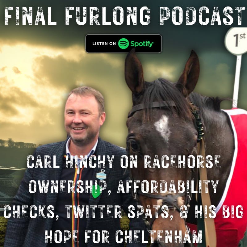 Carl Hinchy on Ownership, Affordability Checks, Twitter Spats, and his Big Hope for Cheltenham