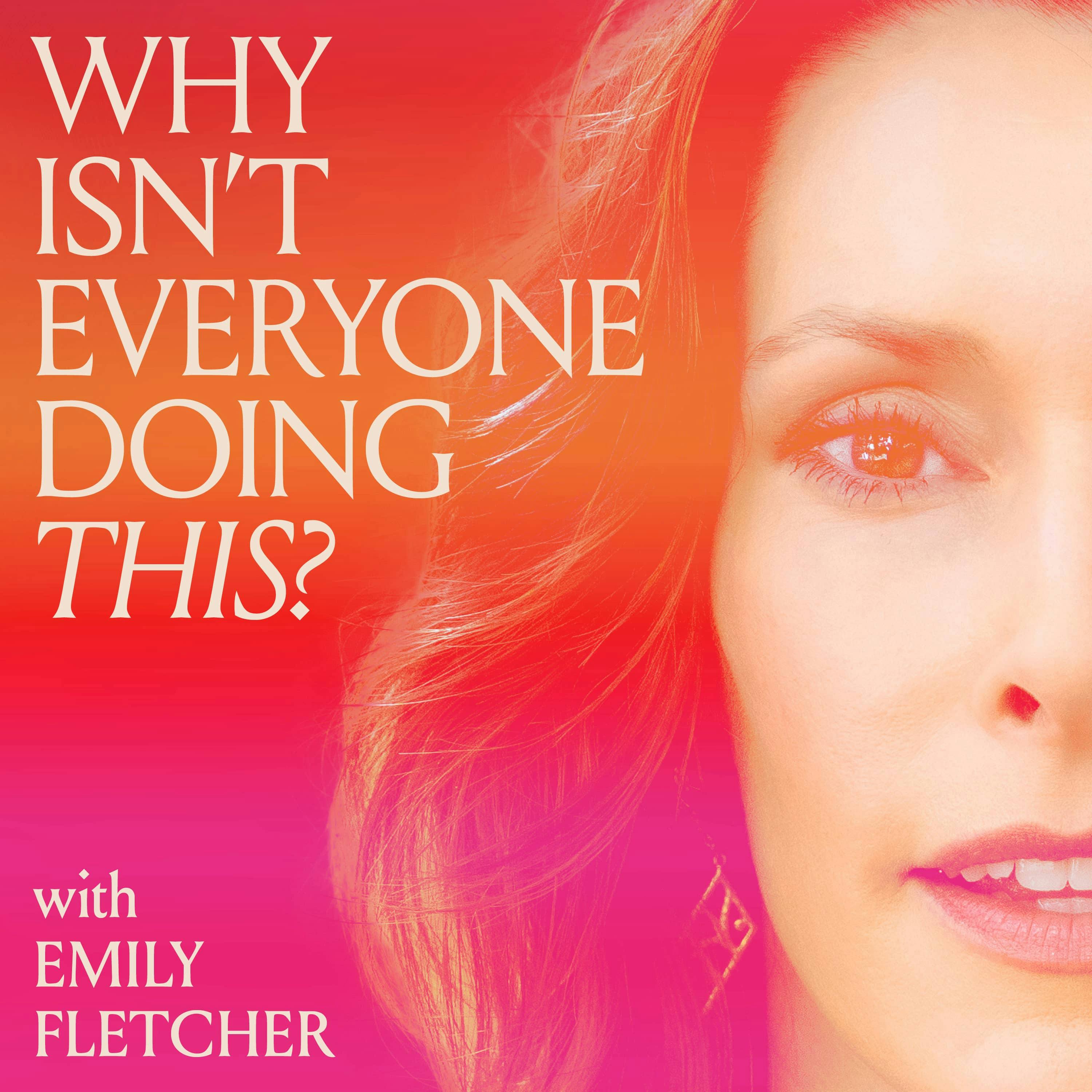Why Isn't Everyone Doing This? with Emily Fletcher podcast thumbnail