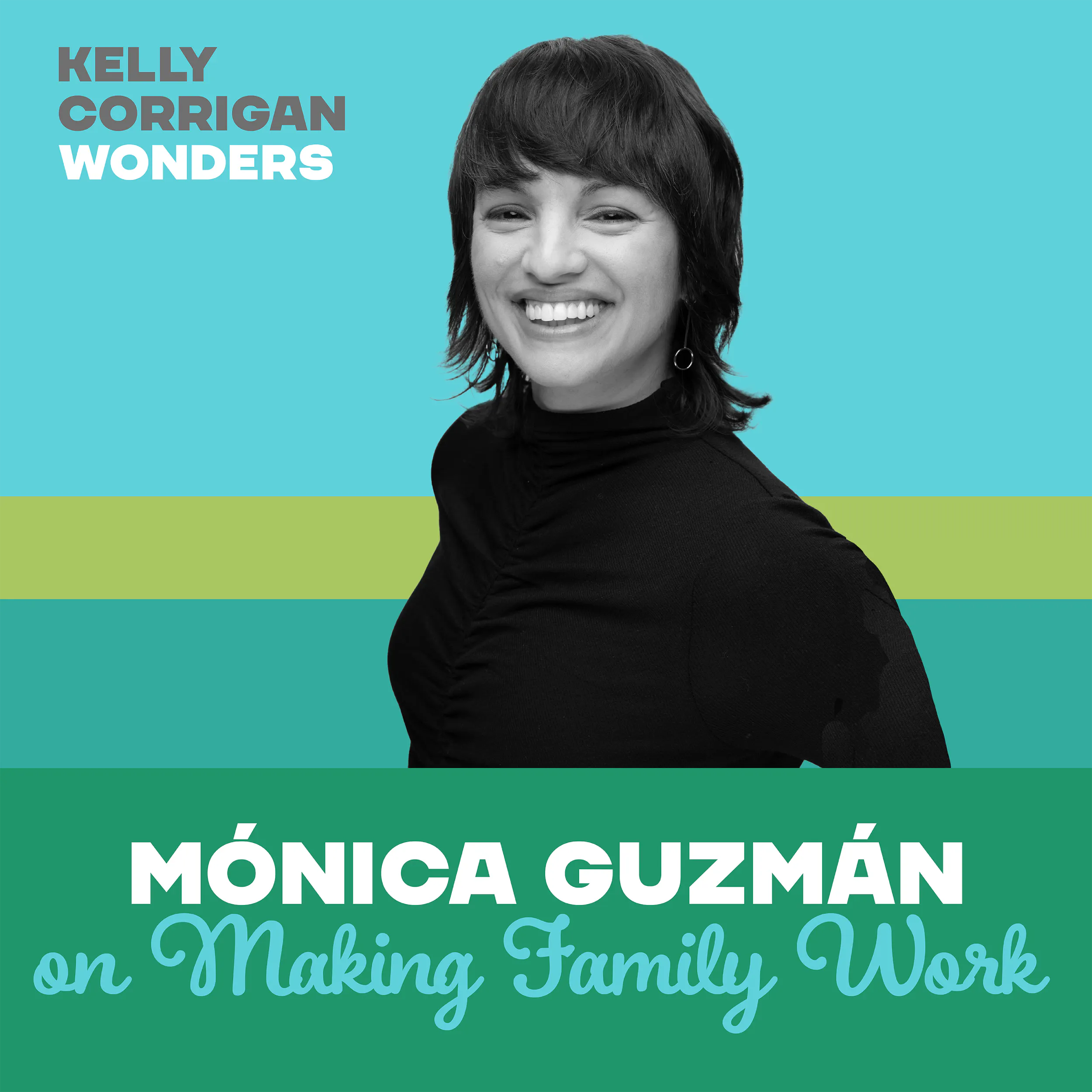 Kelly Corrigan Wonders Preview Episode - Going Deep with Mónica Guzmán on Making Family Work
