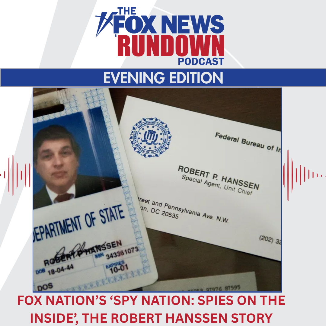 Evening Edition: FOX Nation's 'Spy Nation: Spies on the Inside' Special Has The Robert Hanssen Story