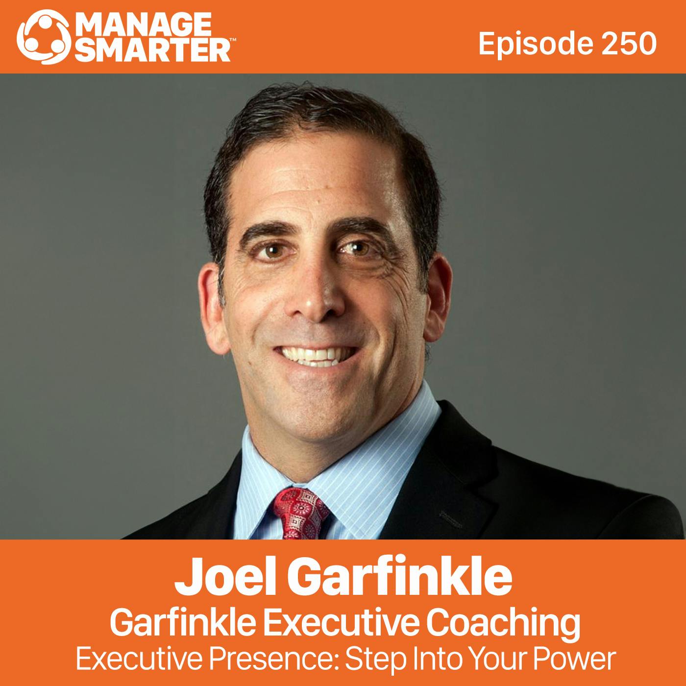250 Joel Garfinkle: Executive Presence: Step Into Your Power