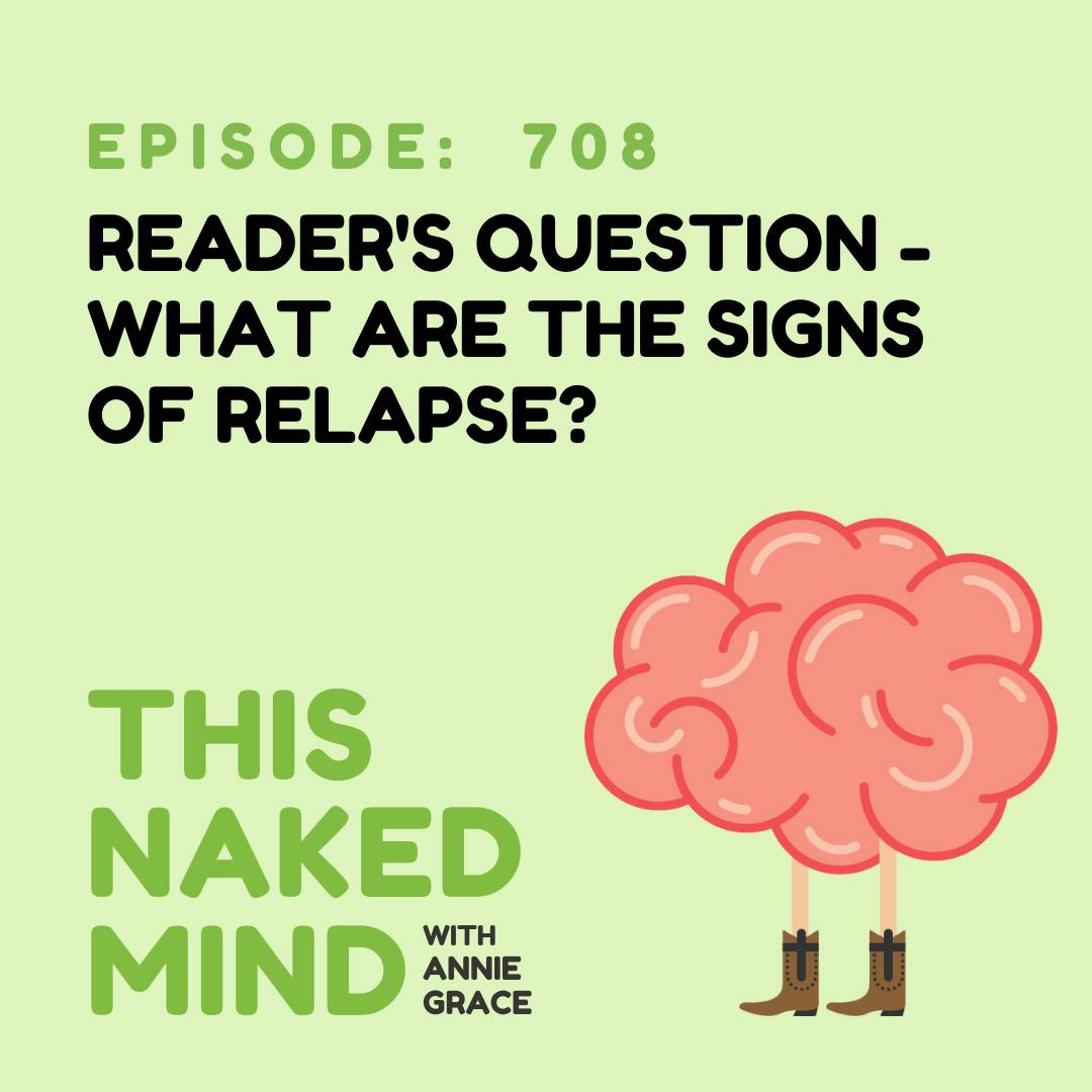 EP 708: Reader’s Question - What are the signs of relapse?
