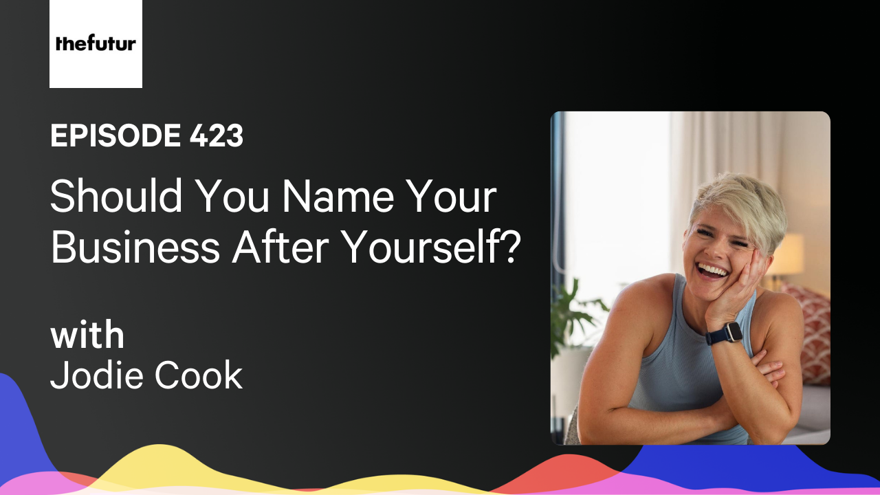 Should You Name Your Business After Yourself? w/ Jodie Cook | Ep 423