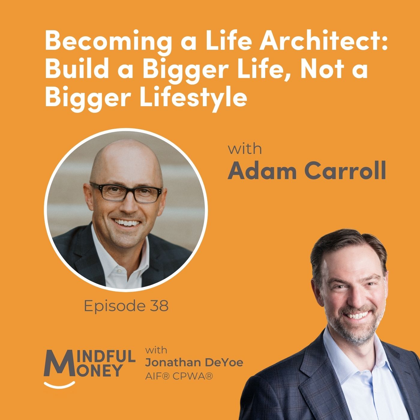038: Adam Carroll - Becoming a Life Architect: Build a Bigger Life, Not a Bigger Lifestyle