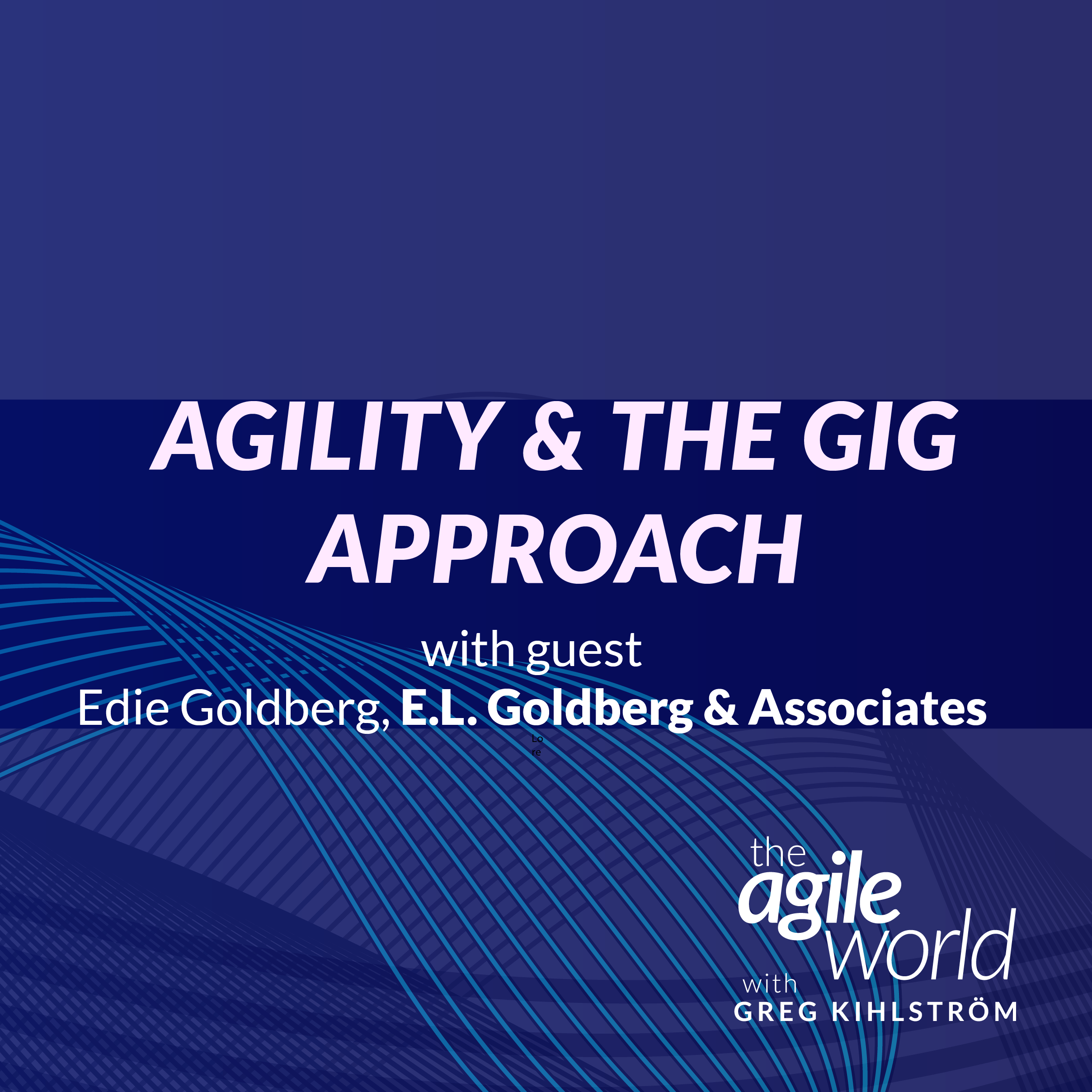 Agility and the Gig Approach with Edie Goldberg