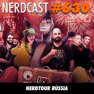 NerdCast 630 - Nerdtour Rússia