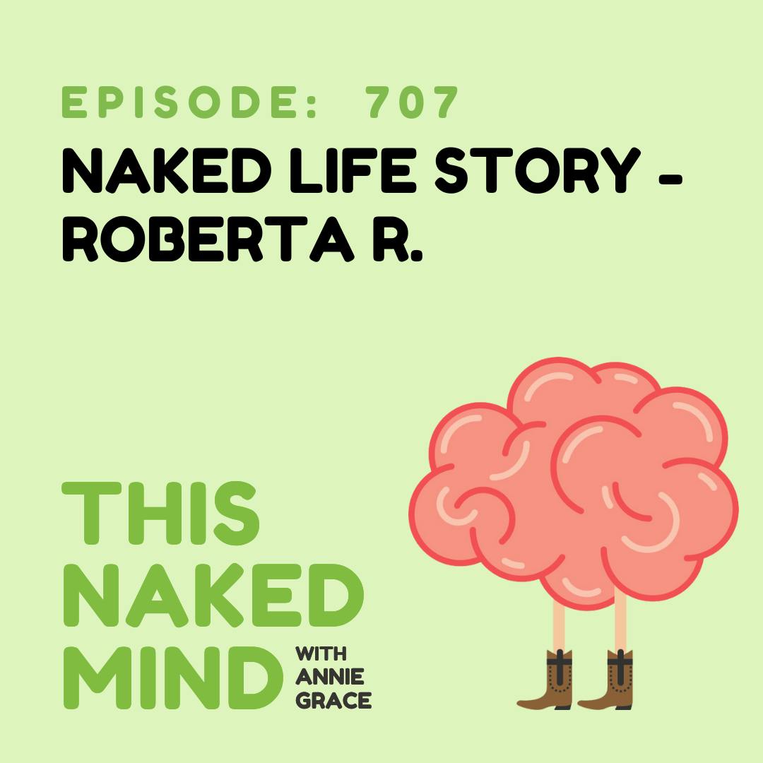 EP 707: Naked Life Story - Roberta R.