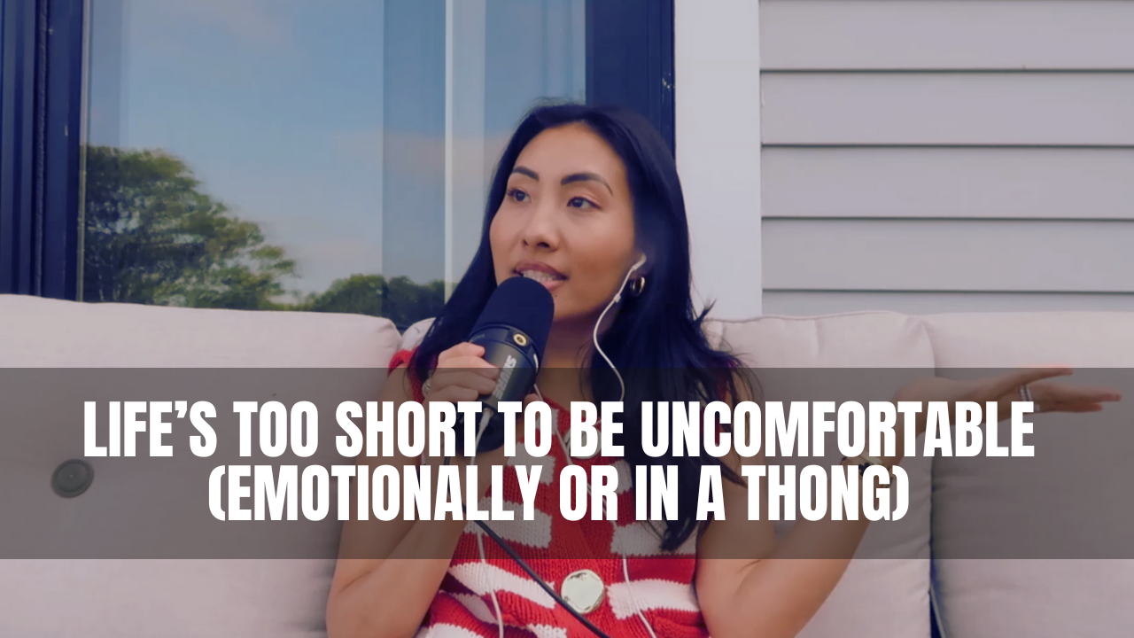 Life’s Too Short to Be Uncomfortable, Emotionally or In a Thong