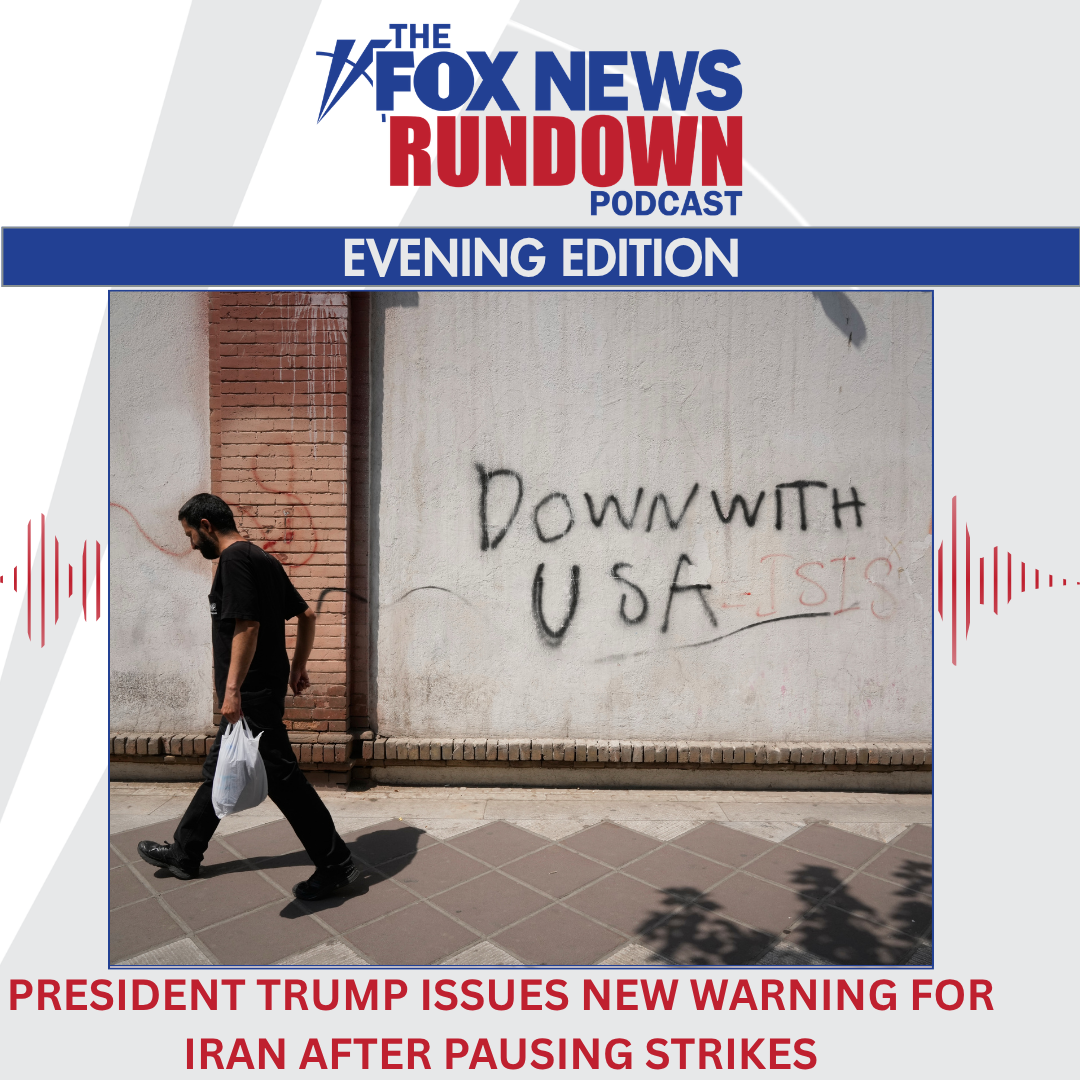 Evening Edition: President Trump Issues New Warnings for Iran After Pausing Strikes