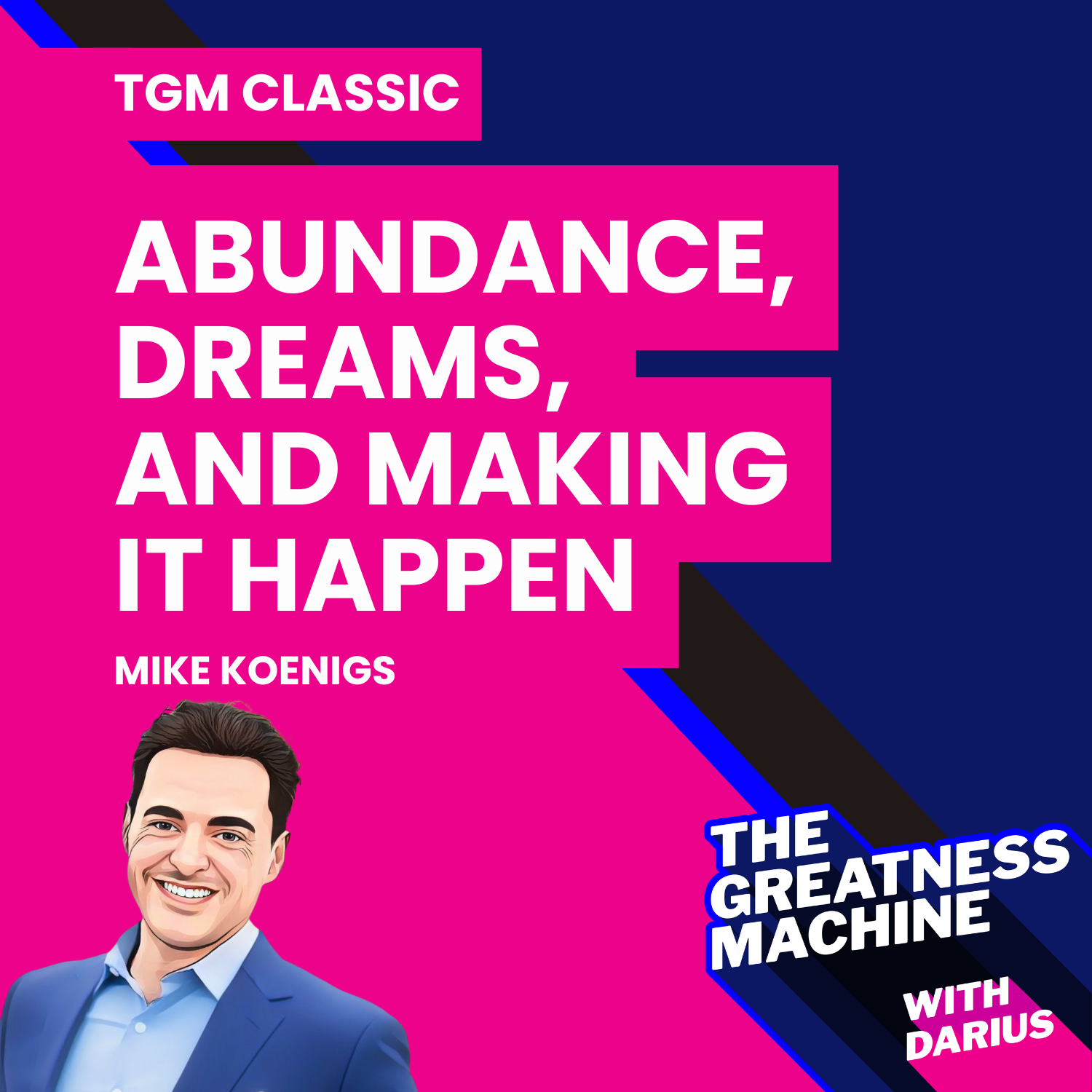TGM Classic | Mike Koenigs | Overcoming Limitations: Abundance, Dreams, and Making It Happen