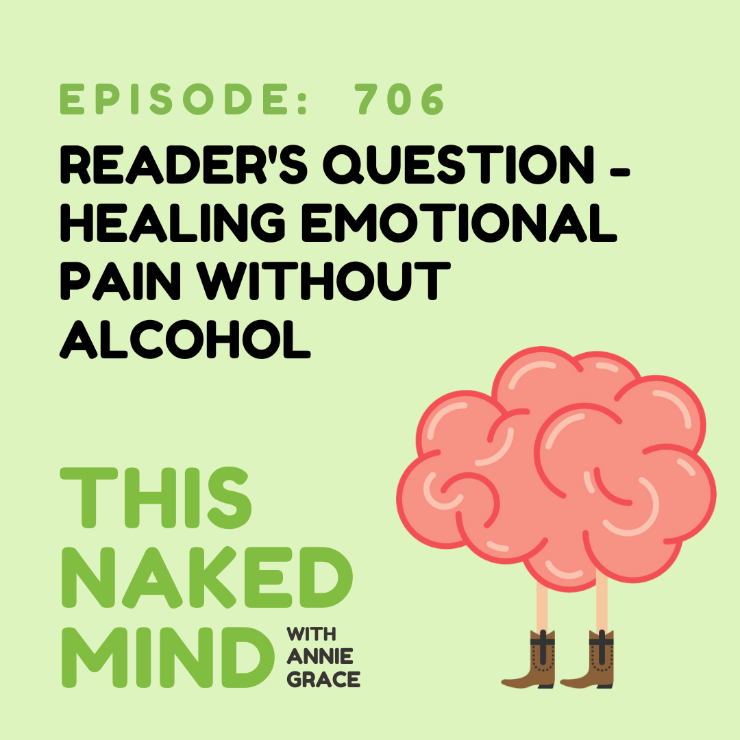 EP 706: Reader’s Question - Healing Emotional Pain Without Alcohol