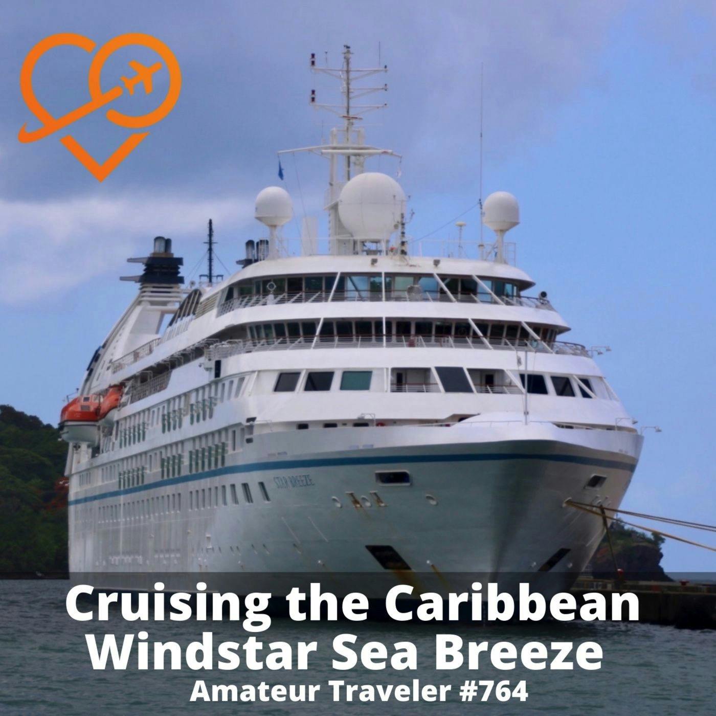 AT#764 - Sailing the Caribbean on the Windstar Star Breeze (Repeat)