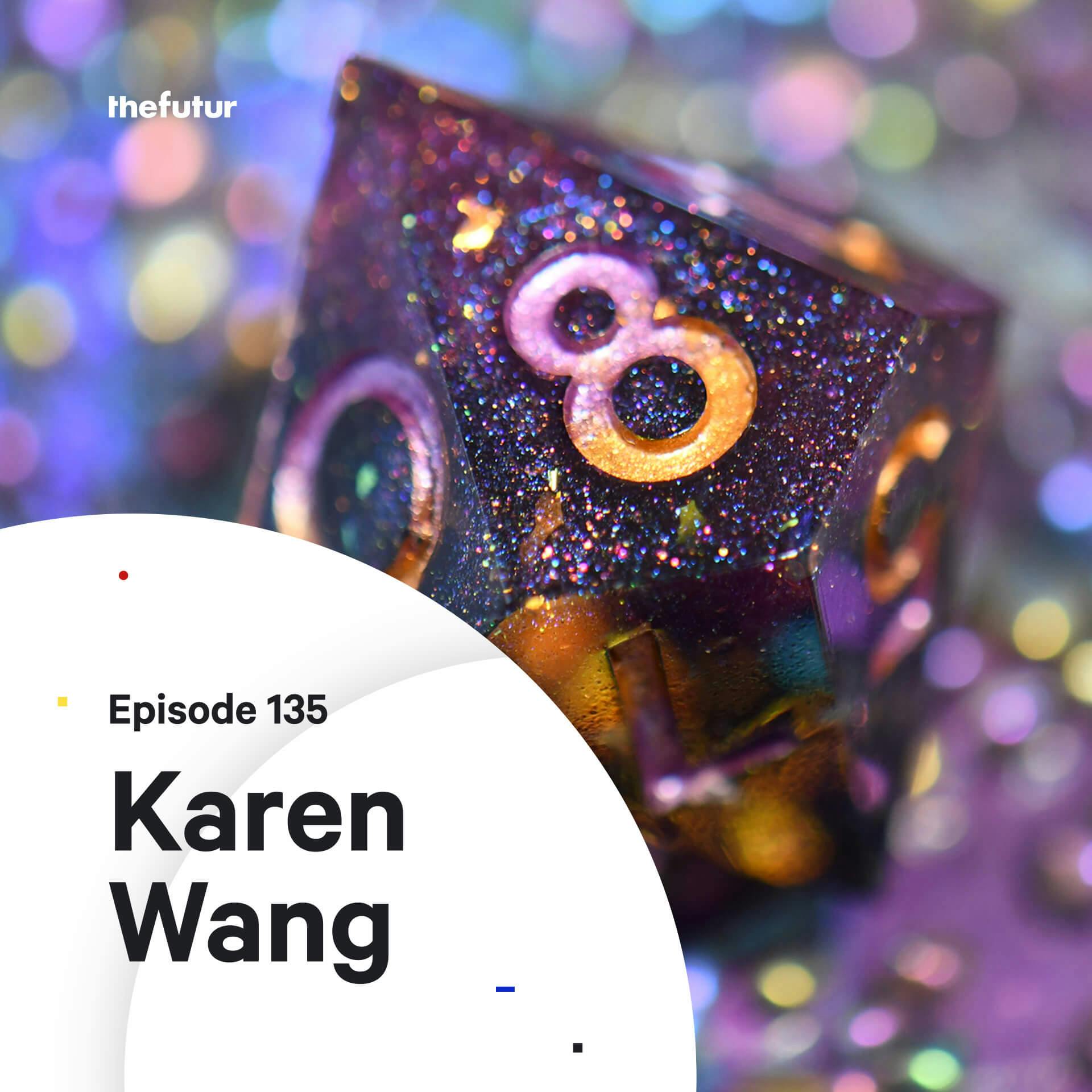 135 - How to make it in the dice business — with Karen Wang (Part 2)