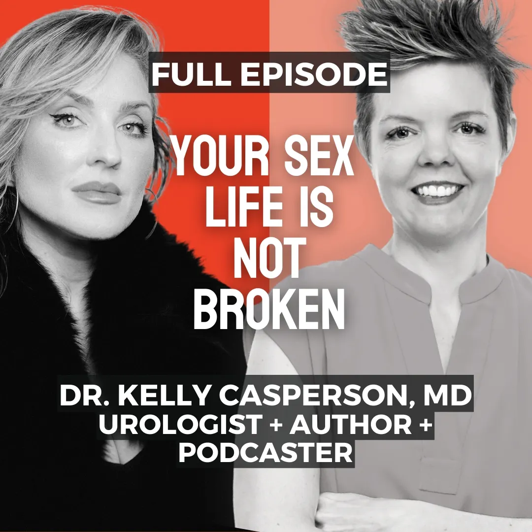 DR. KELLY CASPERSON, MD UROLOGIST, AUTHOR, PODCASTER : Your Sex Life Is Not Broken DR. KELLY CASPERSON, MD UROLOGIST, AUTHOR, PODCASTER : Your Sex Life Is Not Broken