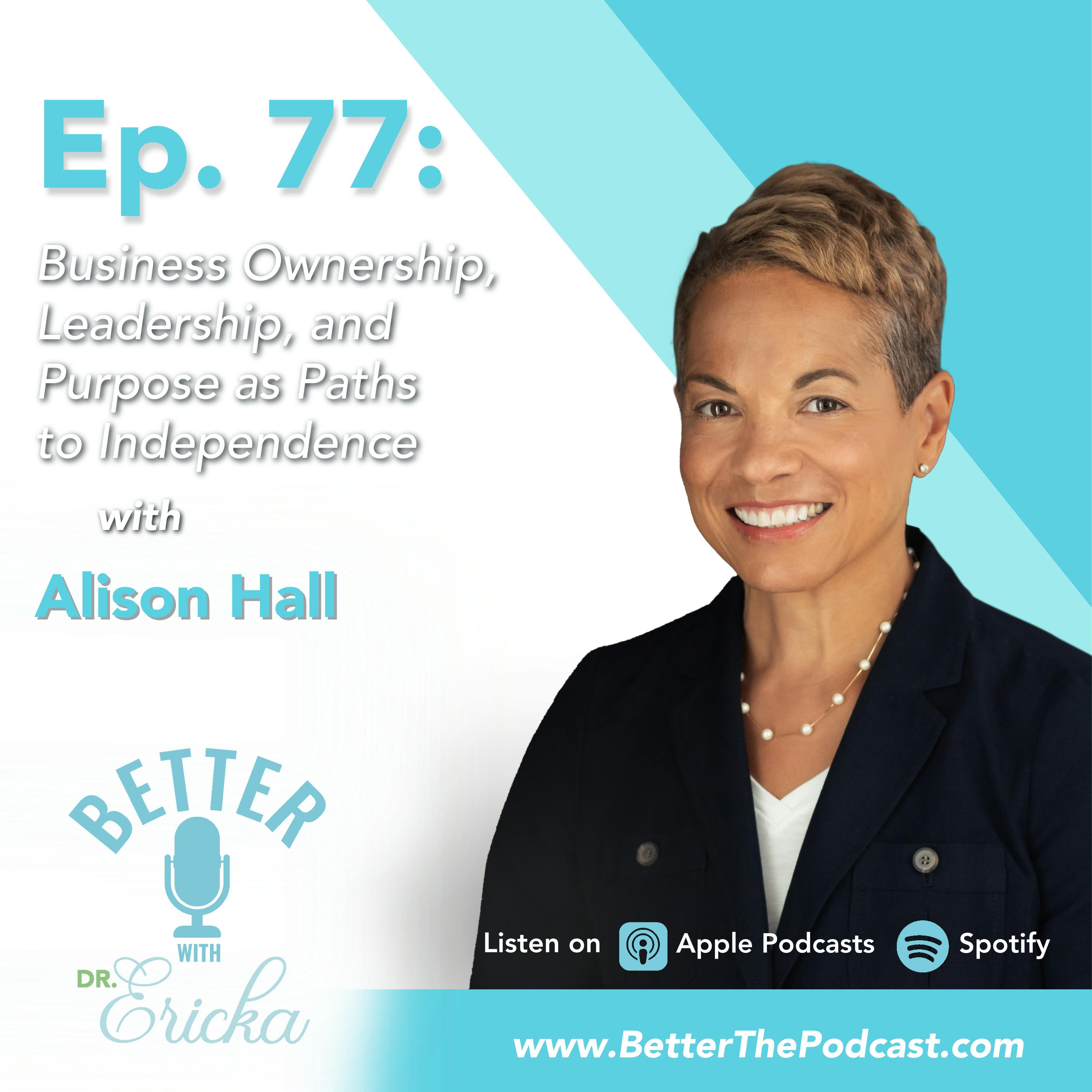 Business Ownership, Leadership, and Purpose as Paths to Independence with Alison Hall