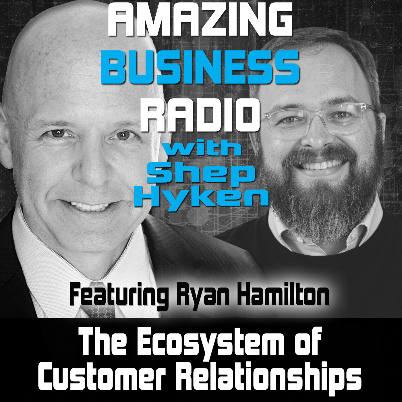 The Ecosystem of Customer Relationships Featuring Ryan Hamilton