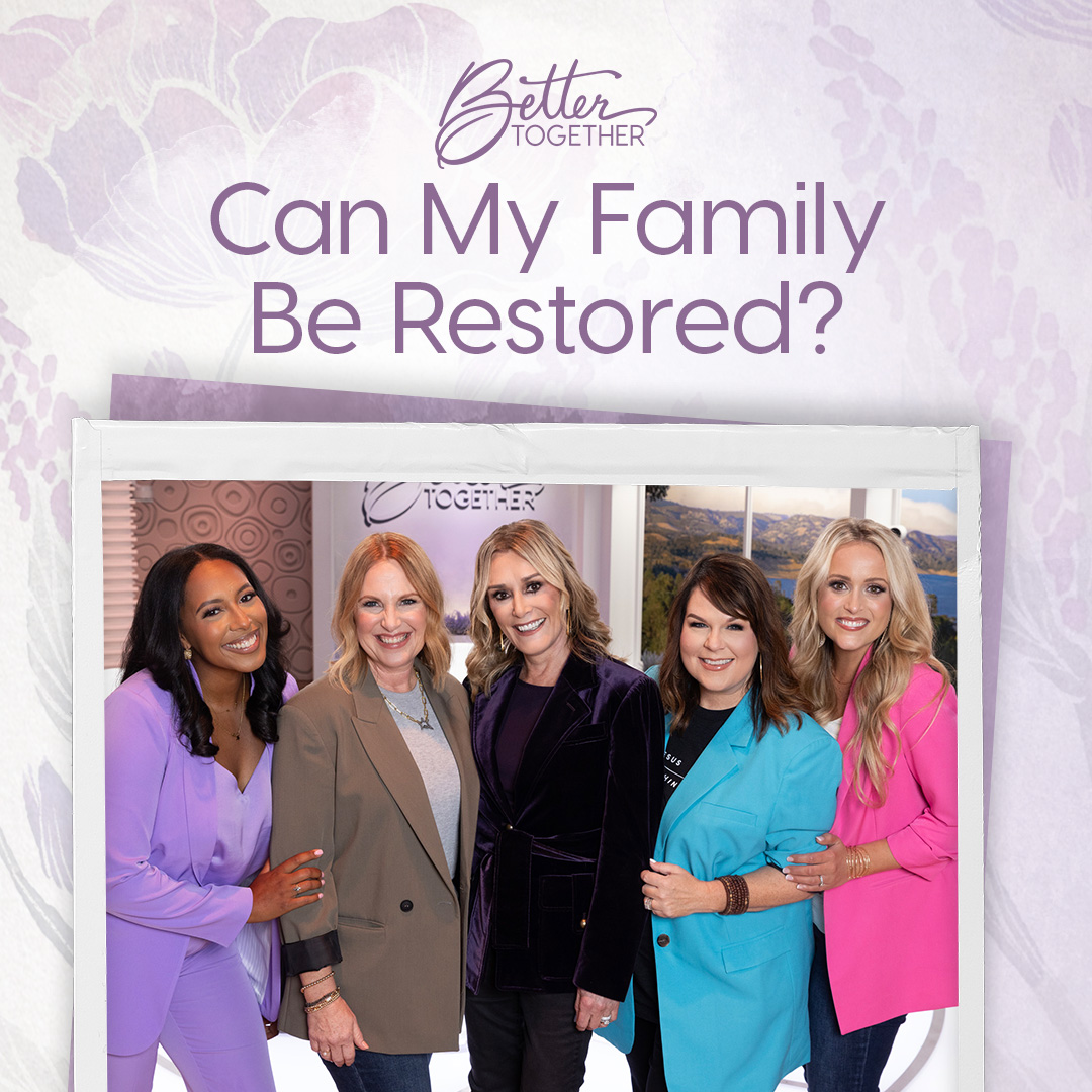 Can My Family Be Restored? with Sheila Walsh, Toni Collier, Brandi Wilson, Lisa Whittle, and Brittany Price Brooker