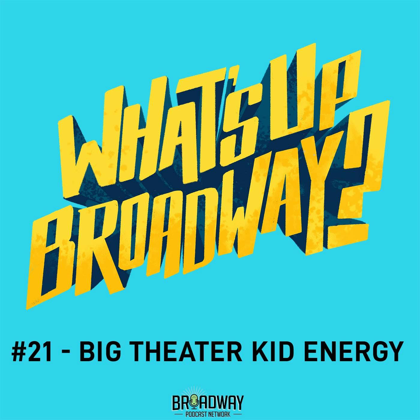 #21 - Big Theater Kid Energy! #21 - Big Theater Kid Energy!