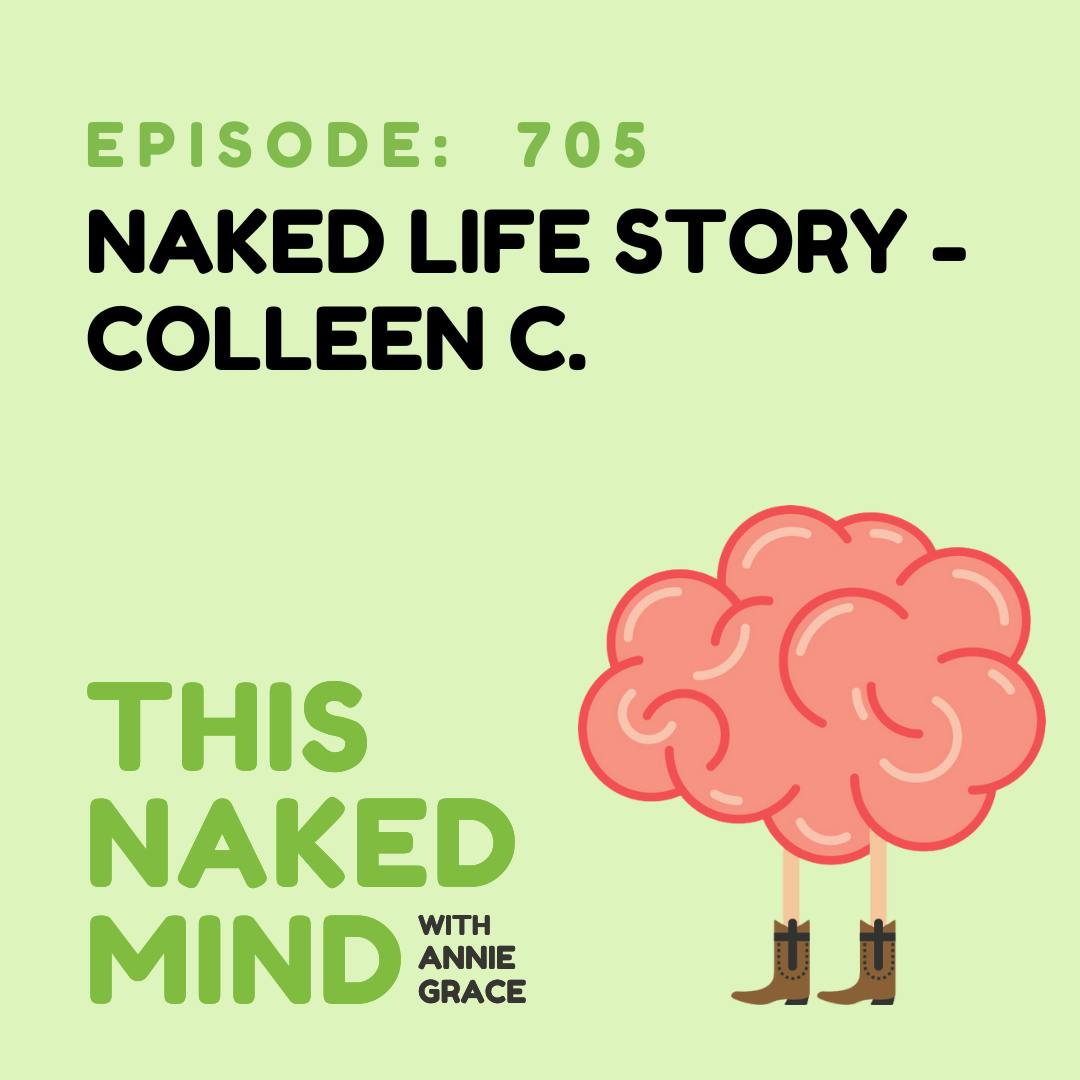 EP 705: Naked Life Story - Colleen C.