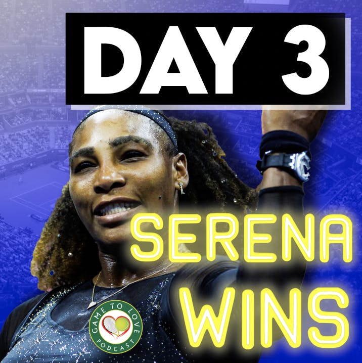SERENA WINS AGAIN! 🥳 | US Open 2022 Day 3 | GTL Tennis Podcast #385