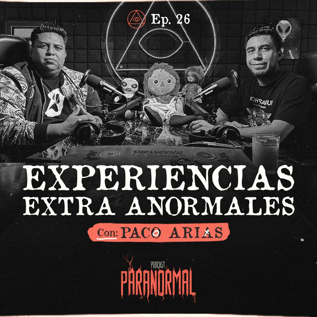 EXPERENCIAS EXTRA ANORMALES Invitado Especial:  Paco Arias - T3 E26