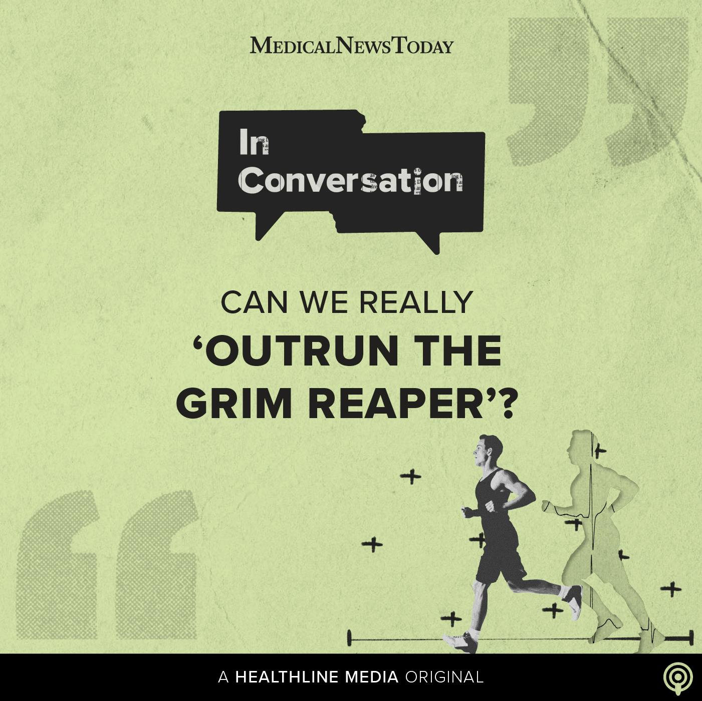 In Conversation: Can we really ‘outrun the Grim Reaper’? In Conversation: Can we really ‘outrun the Grim Reaper’?