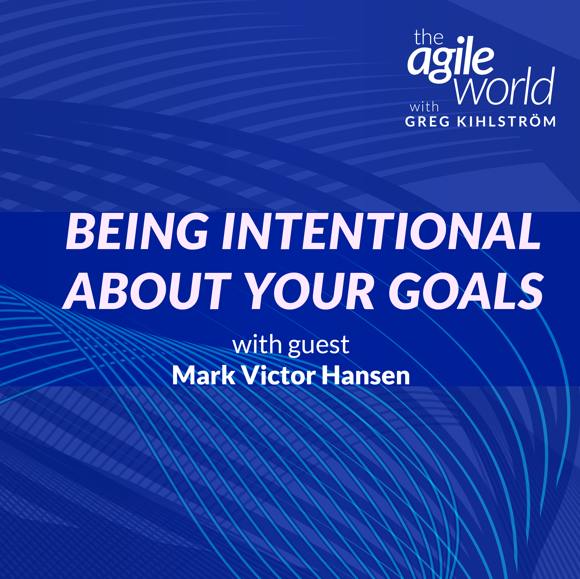 Being intentional about your goals with Mark Victor Hansen