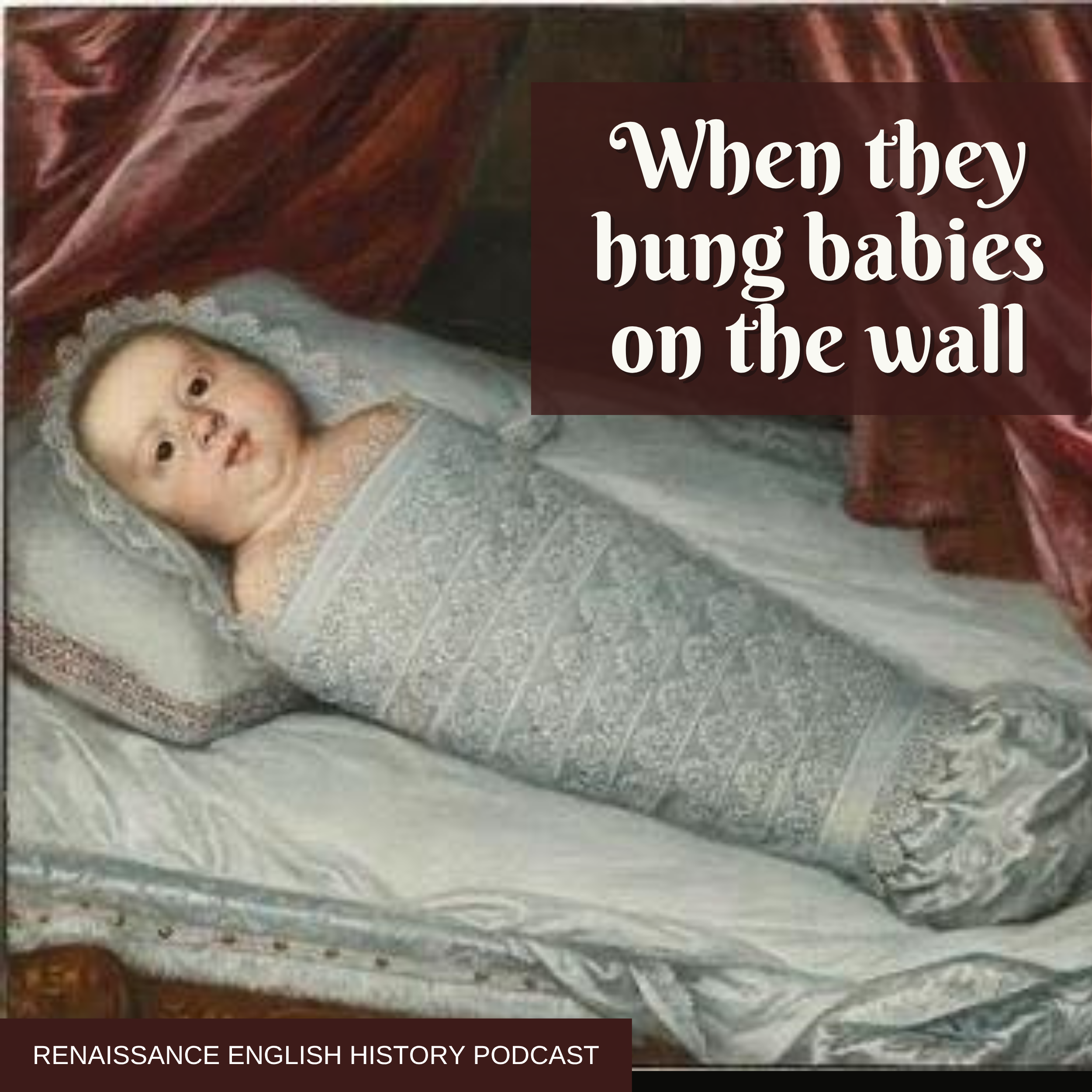 They Hung Babies On Walls: A Day Inside the Tudor Royal Nursery