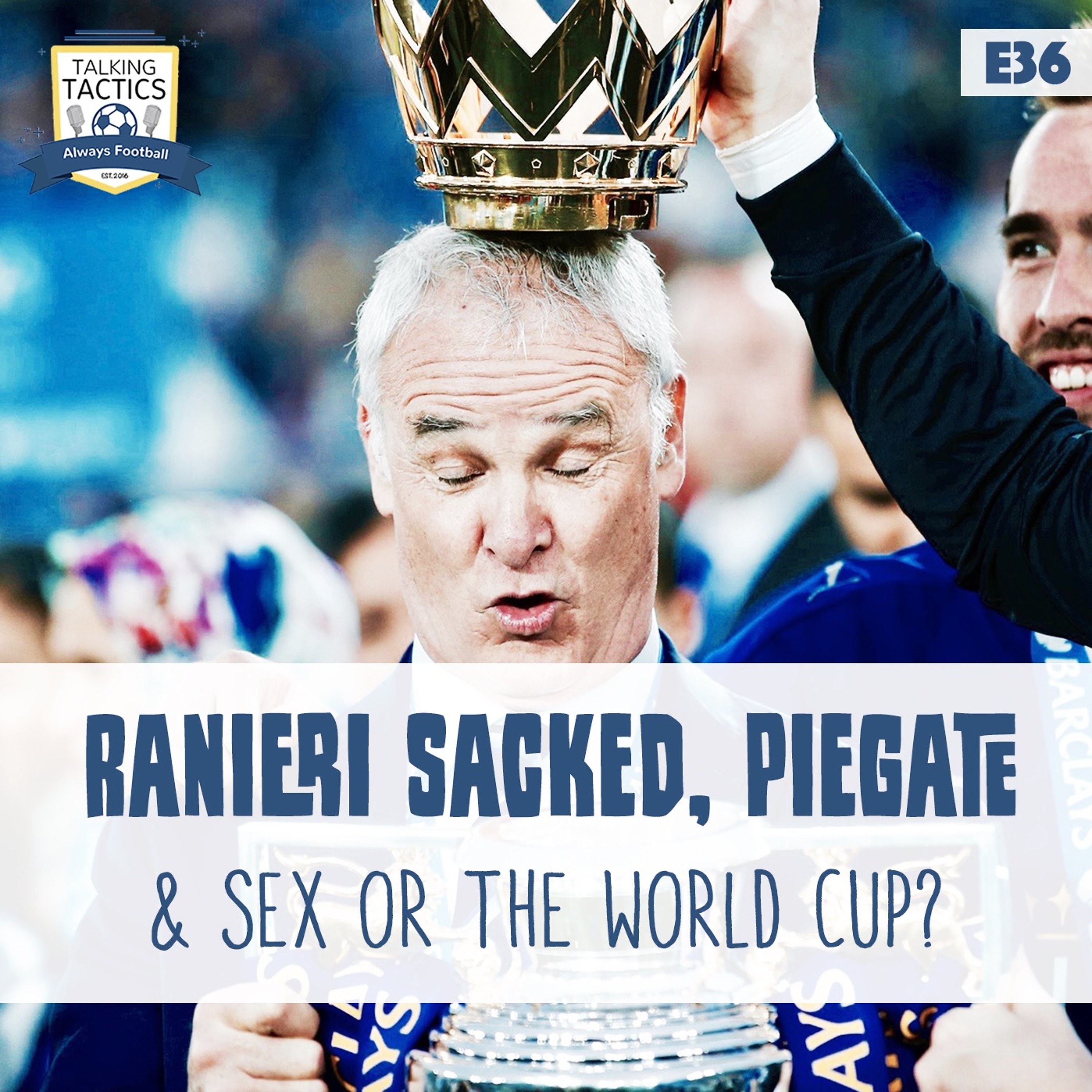 36 | Ranieri Sacked, PieGate & Sex or the World Cup? episode artwork