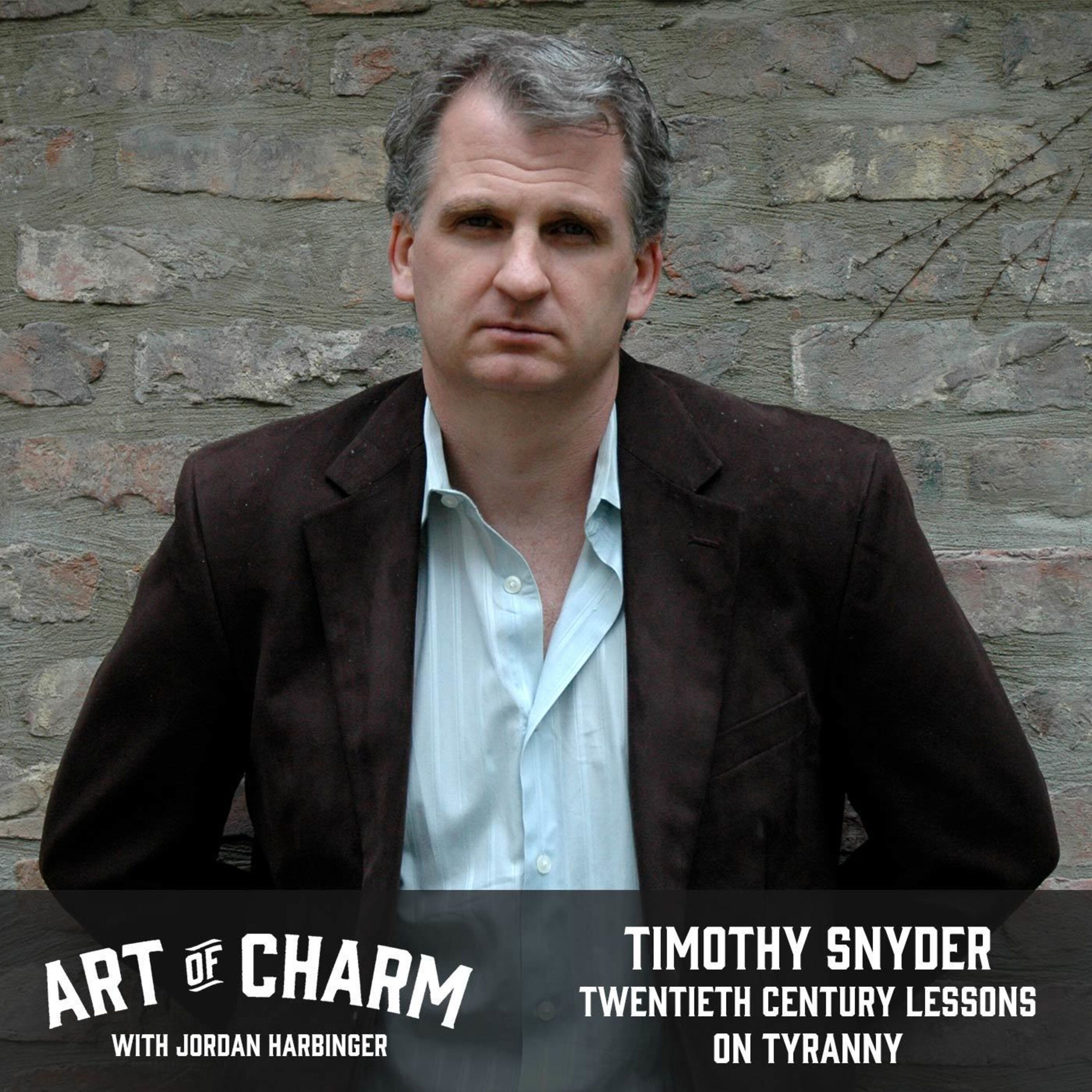 629: Timothy Snyder | Twentieth Century Lessons on Tyranny